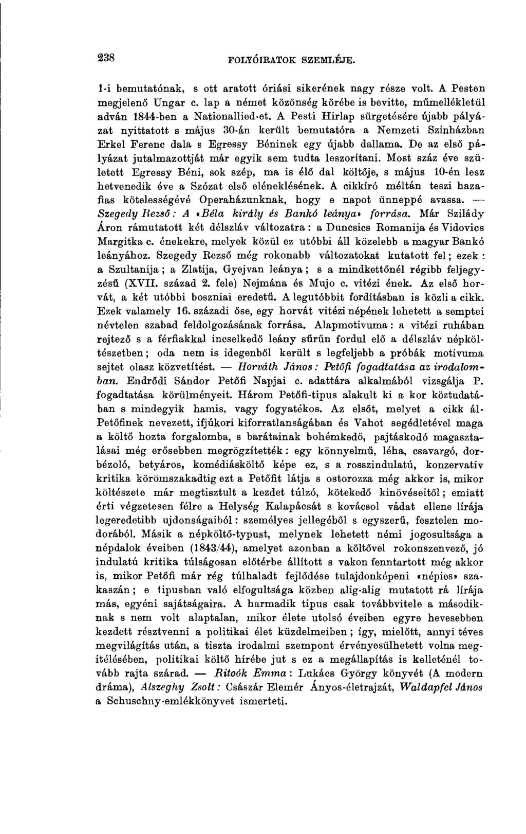 238 FOLYÓ ШАТОК SZEMLÉJE. 1-i bemutatónak, s ott aratott óriási sikerének nagy része volt. A Pesten megjelenő Ungar e.