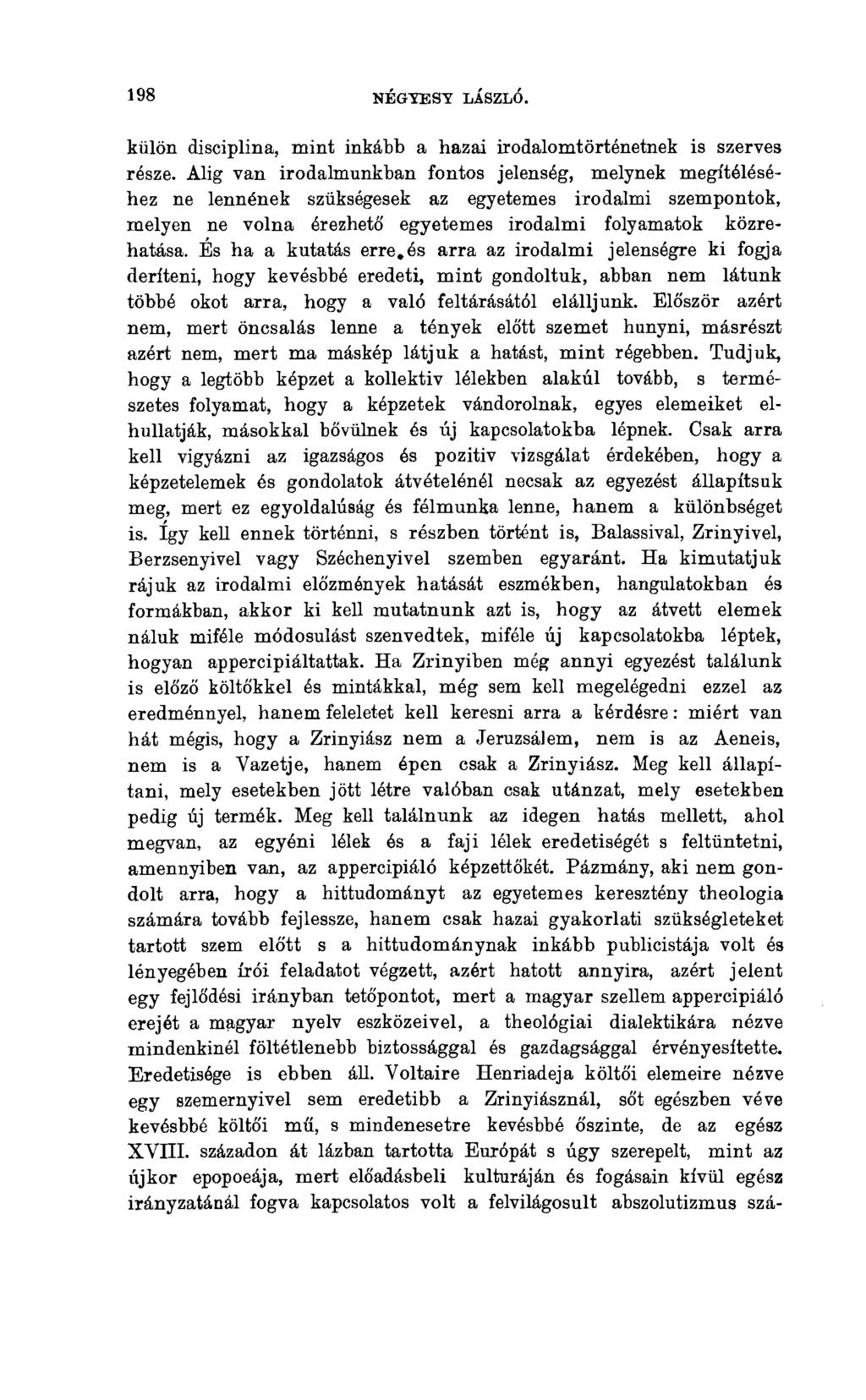 198 NÉGYEST LÁSZLÓ. külön disciplina, mint inkább a hazai irodalomtörténetnek is szerves része.