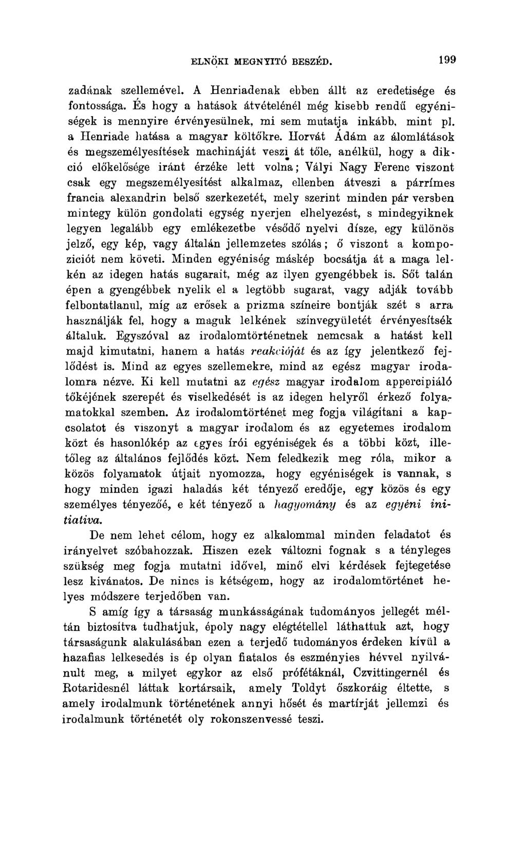 ELNÖKI MEGNYITÓ BESZÉD. 199 zadának szellemével. A Henriadenak ebben állt az eredetisége és fontossága.