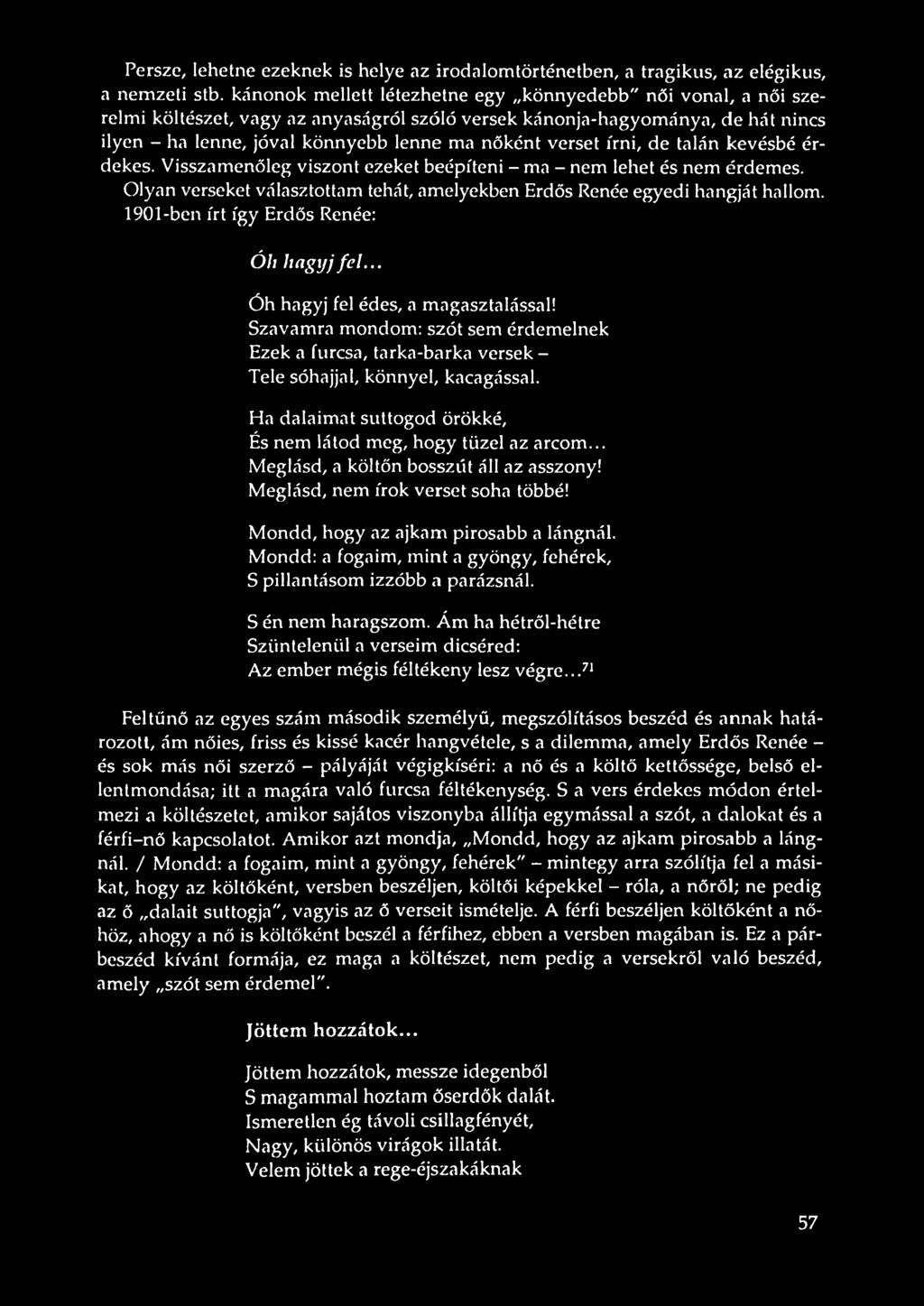 verset írni, de talán kevésbé érdekes. Visszamenőleg viszont ezeket beépíteni - ma - nem lehet és nem érdemes. Olyan verseket választottam tehát, amelyekben Erdős Renée egyedi hangját hallom.