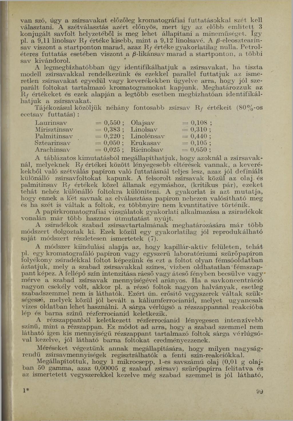 v an szó, úgy a zsírsavakat előzőleg krom atográfiai fu ttatáso k k al szét kell választani.