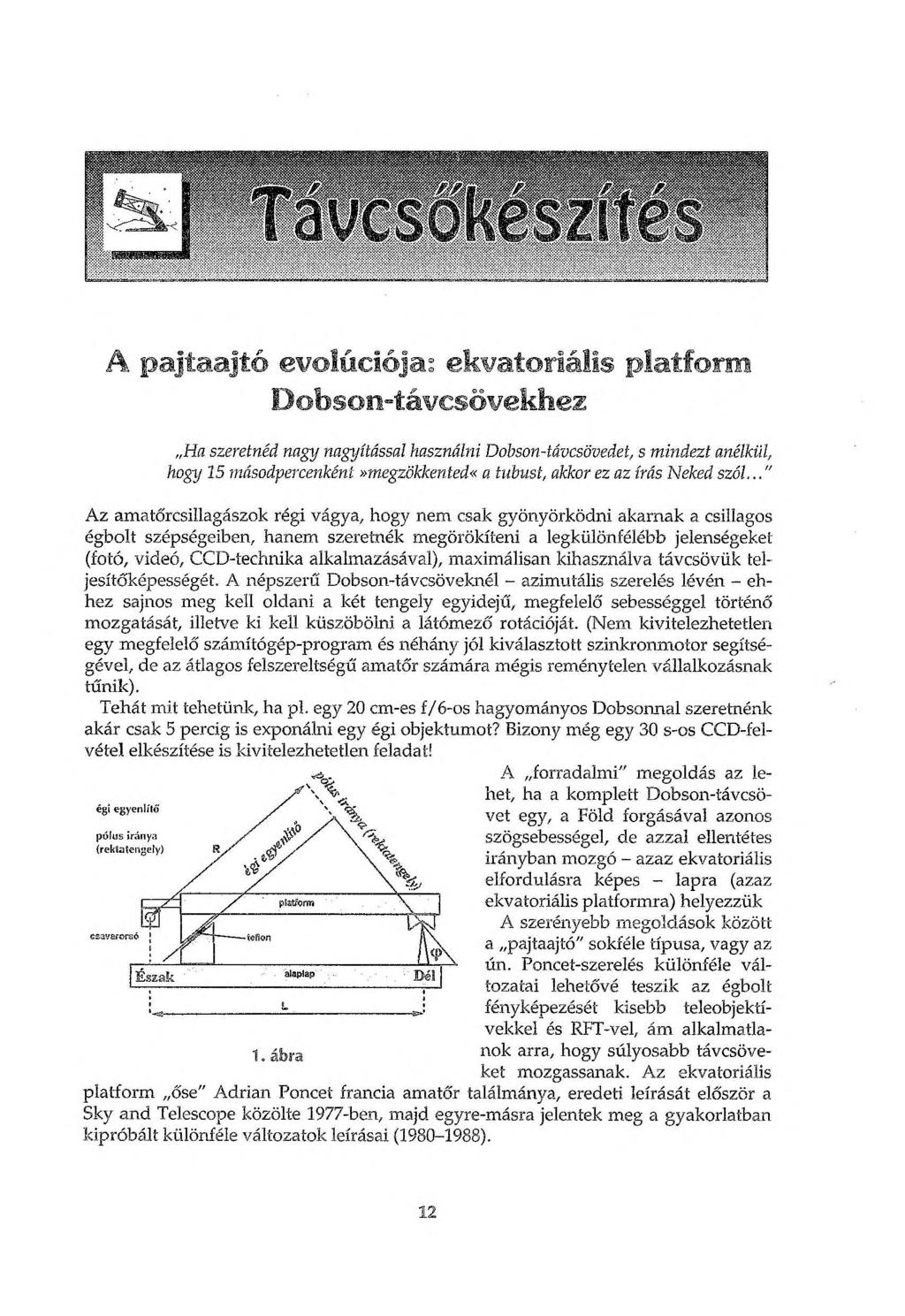 A pajtaajtó evolúciója^ ekvatoriális platform Dobsoe-távcsővekhez Ha szeretnéd nagy nagyítással használni Dobson-távcsövedet, s mindezt anélkül, hogy 15 másodpercenként»megzökkented«a tubust, akkor