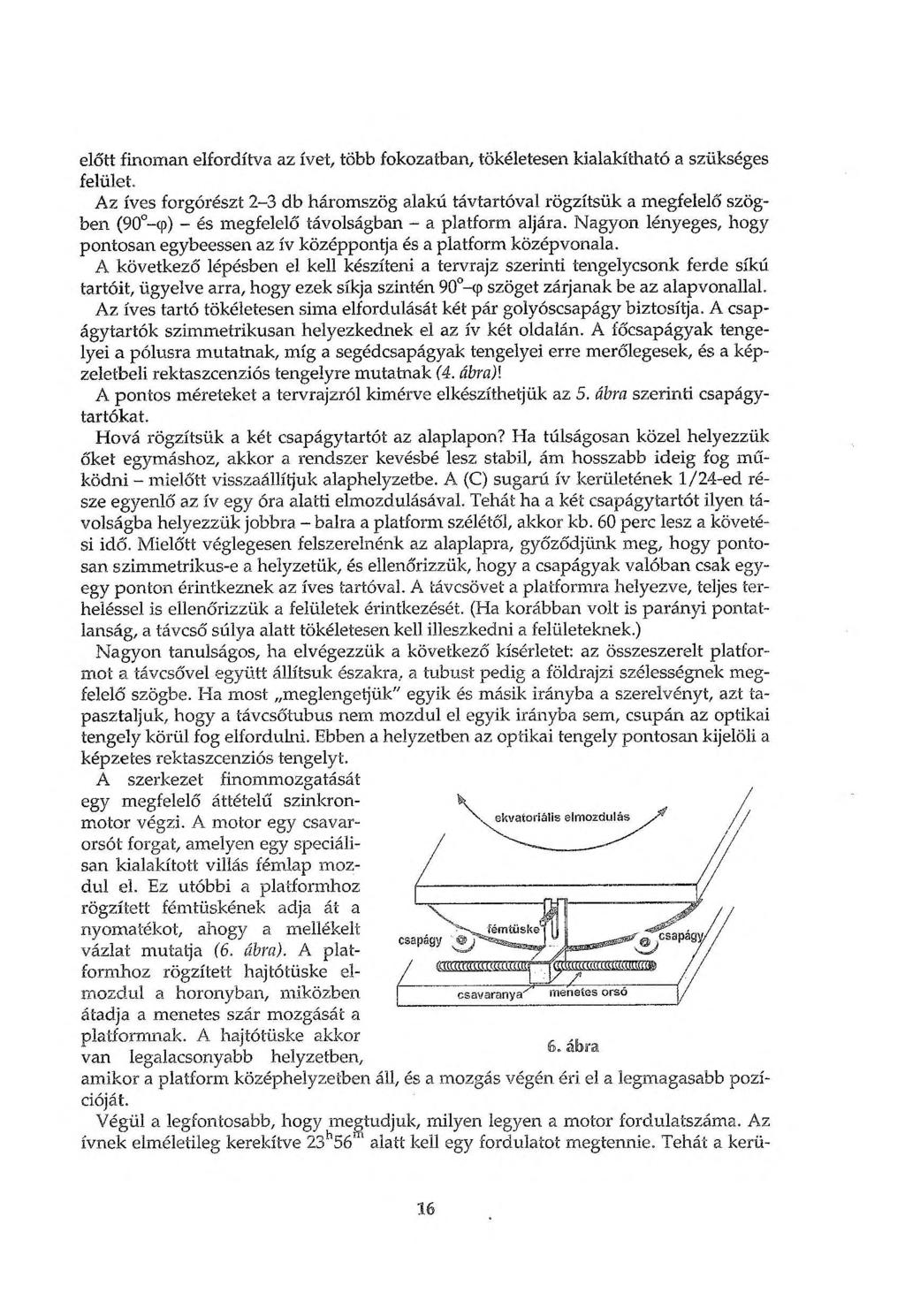 előtt finoman elfordítva az ívet, több fokozatban, tökéletesen kialakítható a szükséges felület.