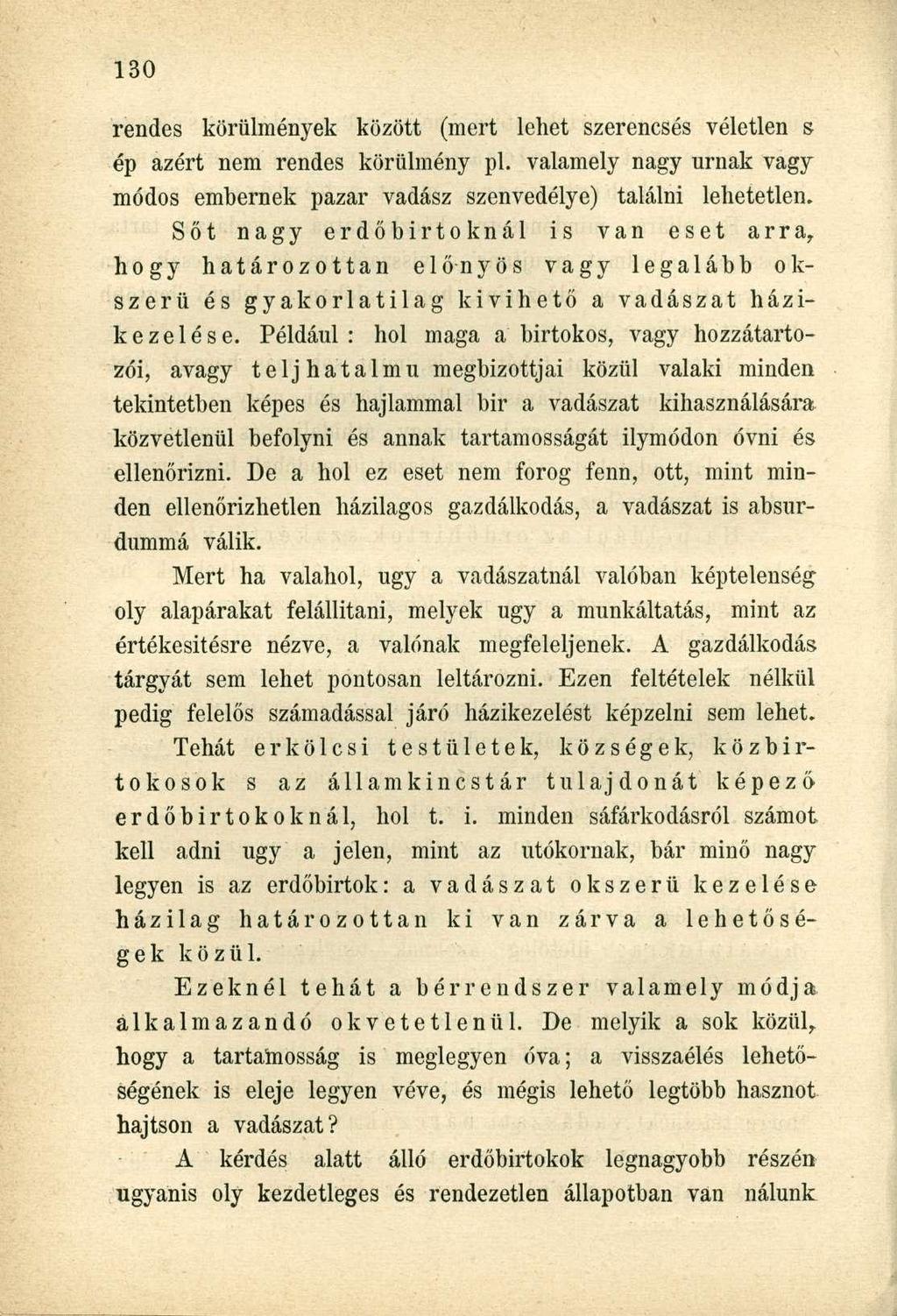 rendes körülmények között (mert lehet szerencsés véletlen s ép azért nem rendes körülmény pl. valamely nagy urnák vagy módos embernek pazar vadász szenvedélye) találni lehetetlen.