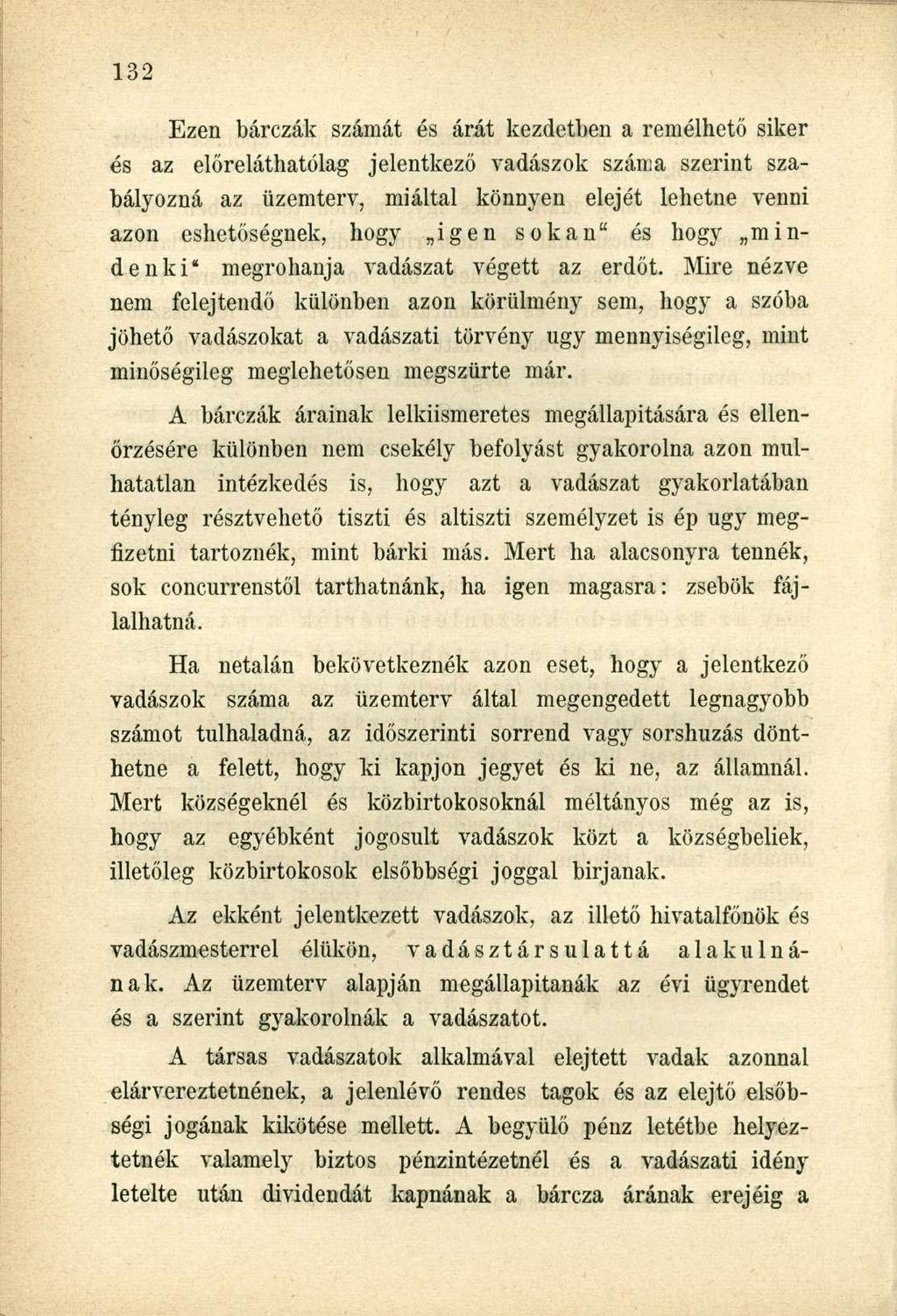 Ezen bárczák számát és árát kezdetben a remélhető siker és az előreláthatólag jelentkező vadászok száma szerint szabályozná az üzemterv, miáltal könnyen elejét lehetne venni azon eshetőségnek, hogy