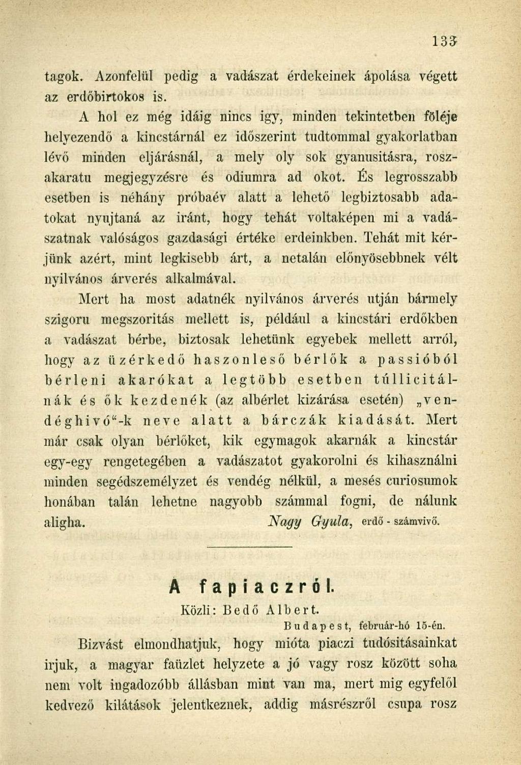 tagok. Azonfelül pedig a vadászat érdekeinek ápolása végett az erdőbirtokos is.