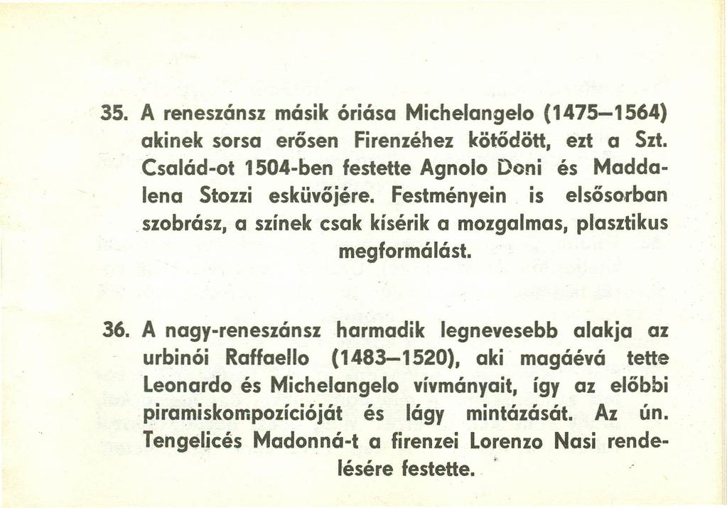35. A reneszánsz másik óriása Michelangelo (1475-1564) akinek sorsa erősen Firenzéhez kötődött, ezt a Szt. Család-ot 1504-ben festette Agnolo Doni és Maddalena Stozzi esküvőjére.