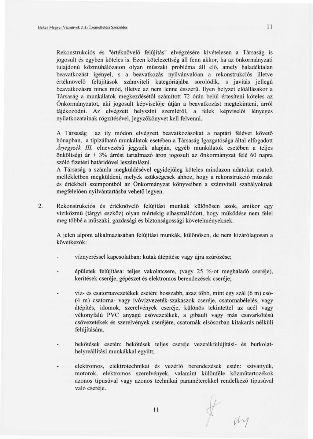 Békés Megyei Vízművek Zrt.lÜzemeltetési Szerződés 11 Rekonstrukciós és "értéknövelő felújítás" elvégzésére kivételesen a Társaság is jogosult és egyben köteles is.