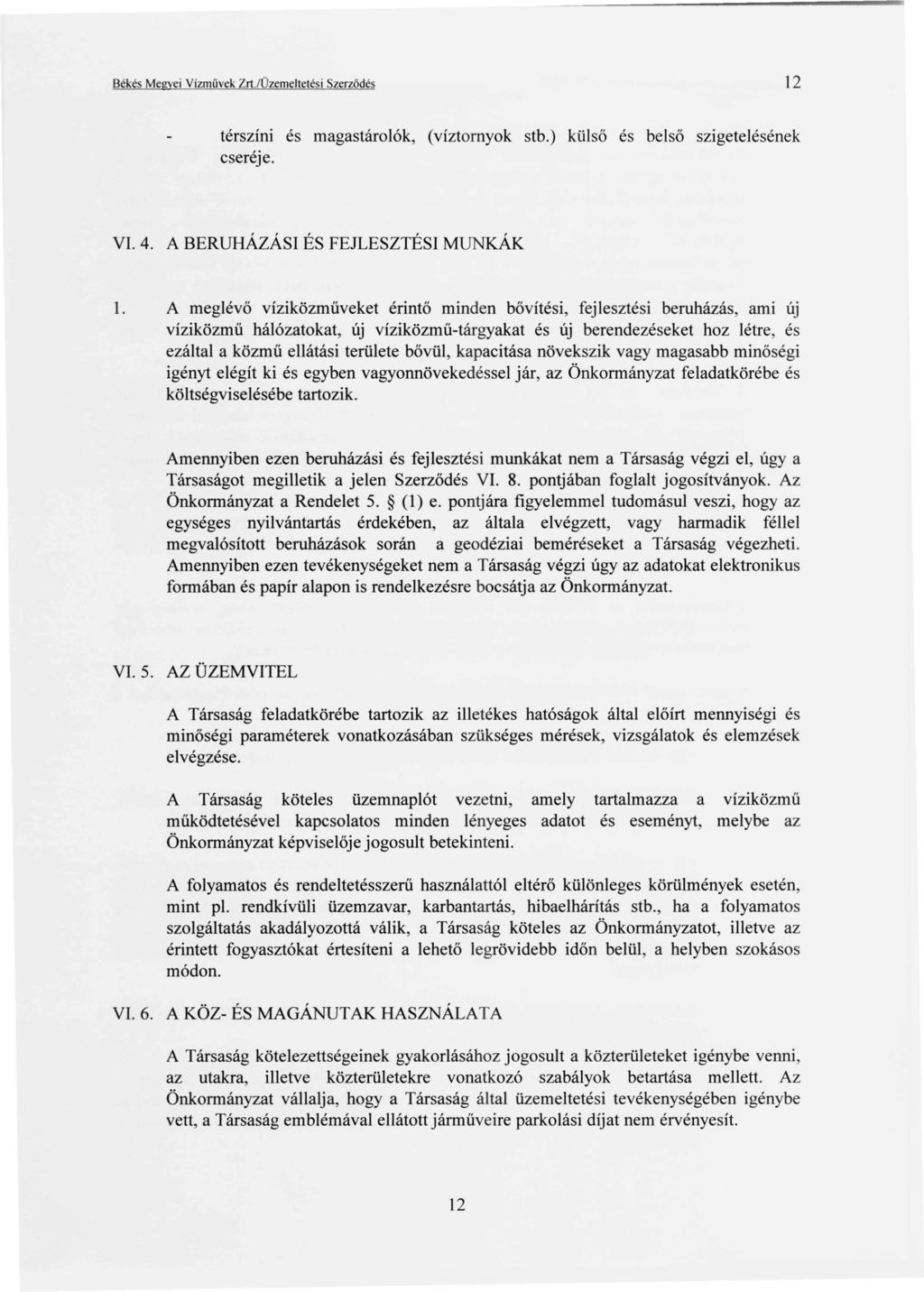 Békés Megyei Vízművek Zrt.lÜzemeltetési Szerződés 12 térszíni és magastárolók, (víztomyok stb.) külső és belső szigetelésének cseréje. VI. 4. A BERUHÁZÁSI ÉS FEJLESZTÉSI MUNKÁK 1.