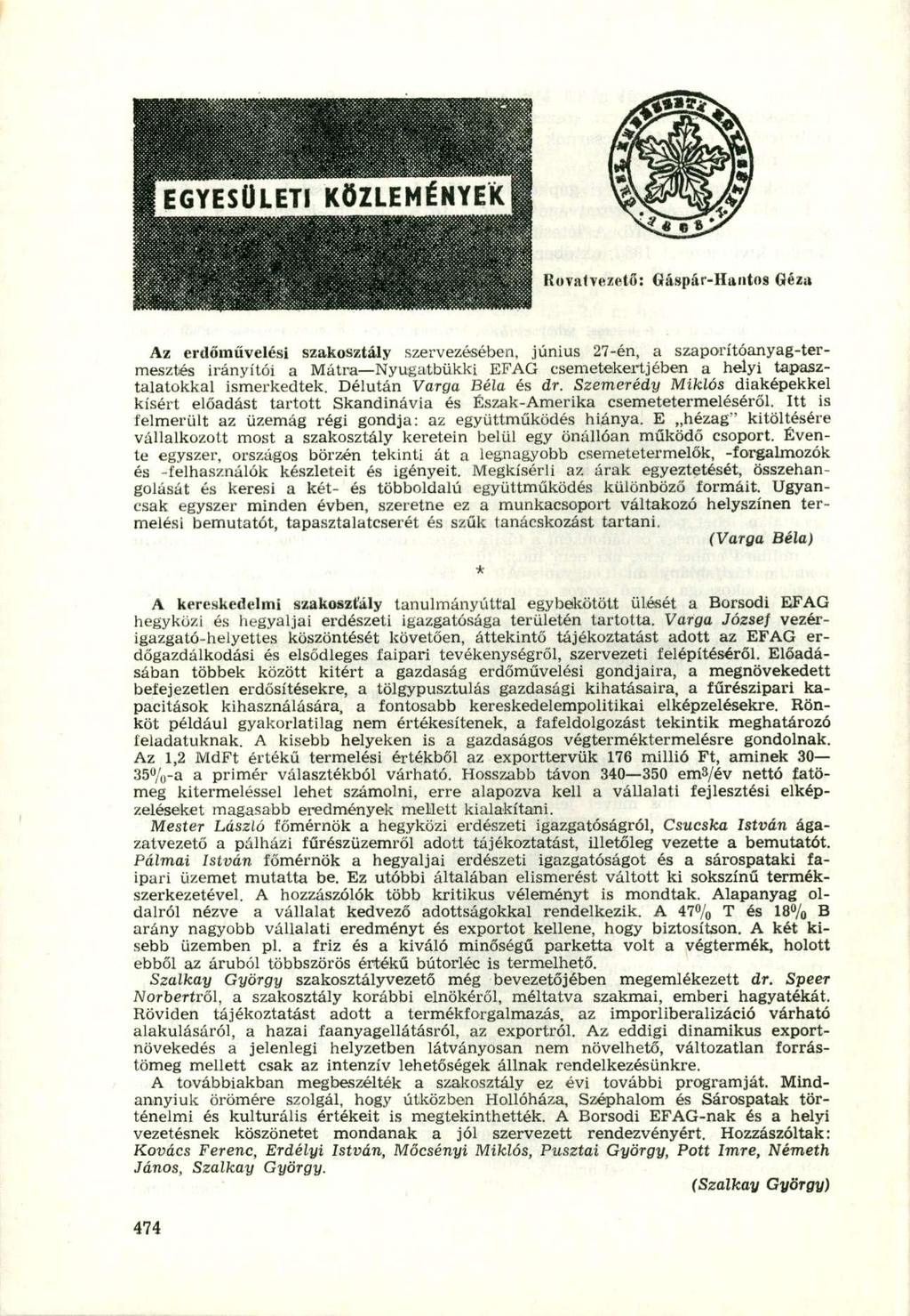 IEGYESÜ L ET1 KÖZLEM É N Y E K B Rovatvezető: Gáspár-Hantos Géza Az erdőművelési szakosztály szervezésében, június 27-én, a szaporítóanyag-termesztés irányítói a Mátra Nyugatbükki EFAG