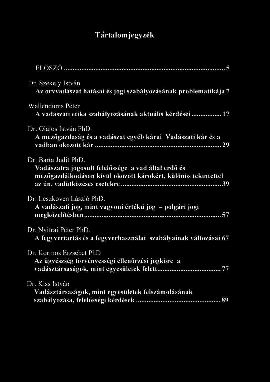 Vadászatra jogosult felelőssége a vad által erdő és mezőgazdálkodáson kívül okozott károkért, különös tekintettel az ún. vadütközéses esetekre... 39 Dr. Leszkoven László PhD.