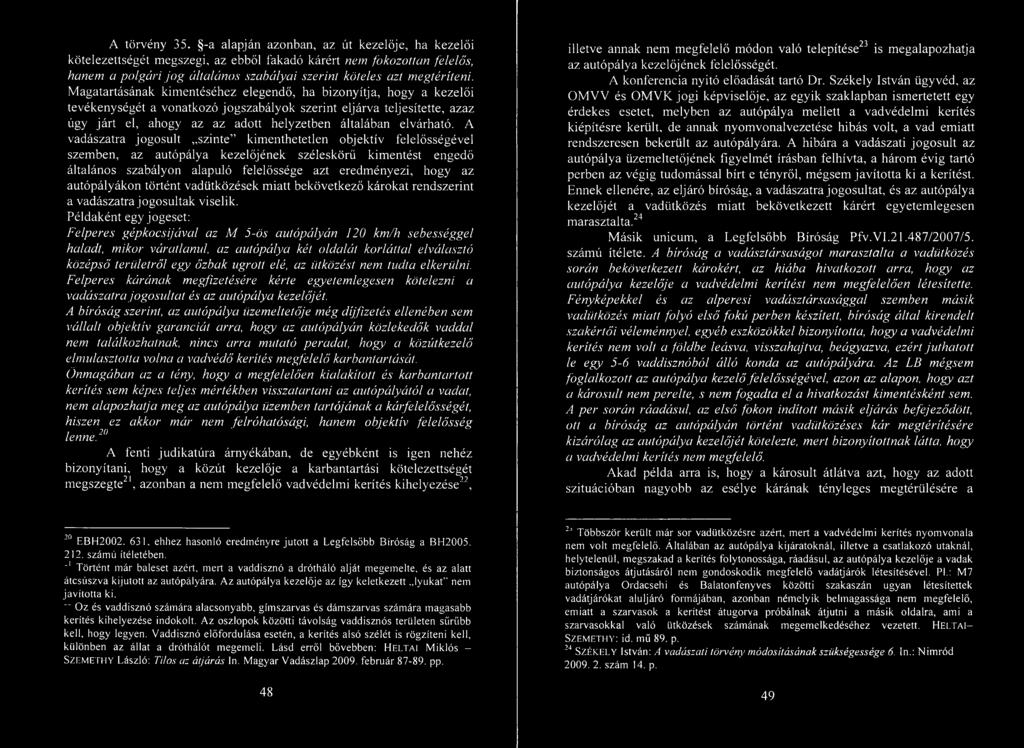 Magatartásának kimentéséhez elegendő, ha bizonyítja, hogy a kezelői tevékenységét a vonatkozó jogszabályok szerint eljárva teljesítette, azaz úgy járt el, ahogy az az adott helyzetben általában