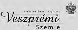 VESZPRÉMI SZEMLE 2014/4 E SZÁMUNK SZERZŐI 16. évfolyam, 4. szám 35. 2014. Várostörténeti folyóirat ISSN 1217-5358 Alapítva: 1993 Alapító fõszerkesztõ: dr.