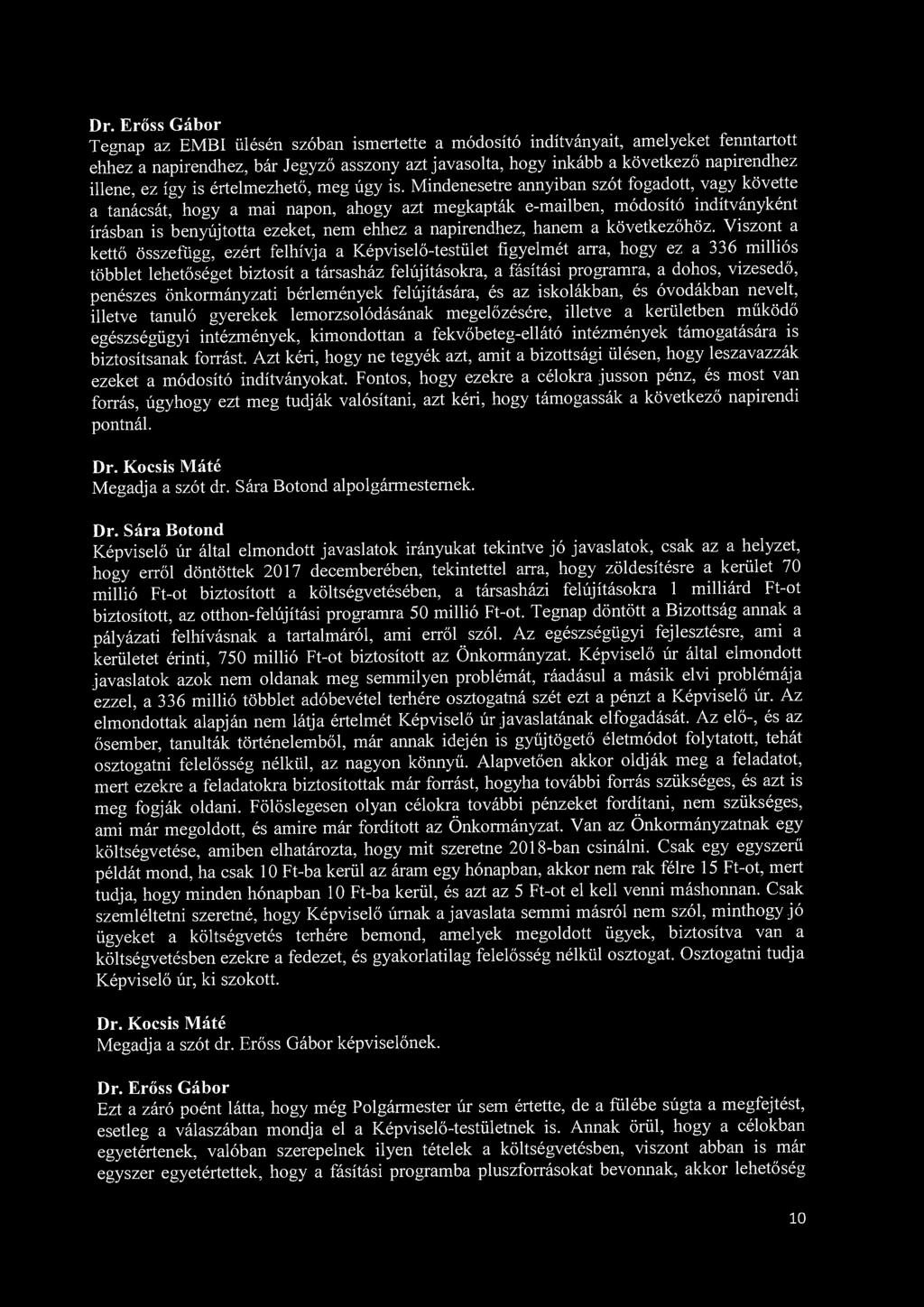 Dr. Erőss Gábor Tegnap az EMBI ülésén szóban ismertette a módosító indítványait, amelyeket fenntartott ehhez a napirendhez, bár Jegyző asszony azt javasolta, hogy inkább a következő napirendhez
