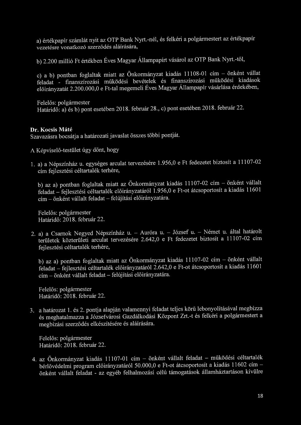 a) értékpapír számlát nyit az OTP Bank Nyrt.-nél, és felkéri a polgármestert az értékpapír vezetésre vonatkozó szerződés aláírására, b) 2.