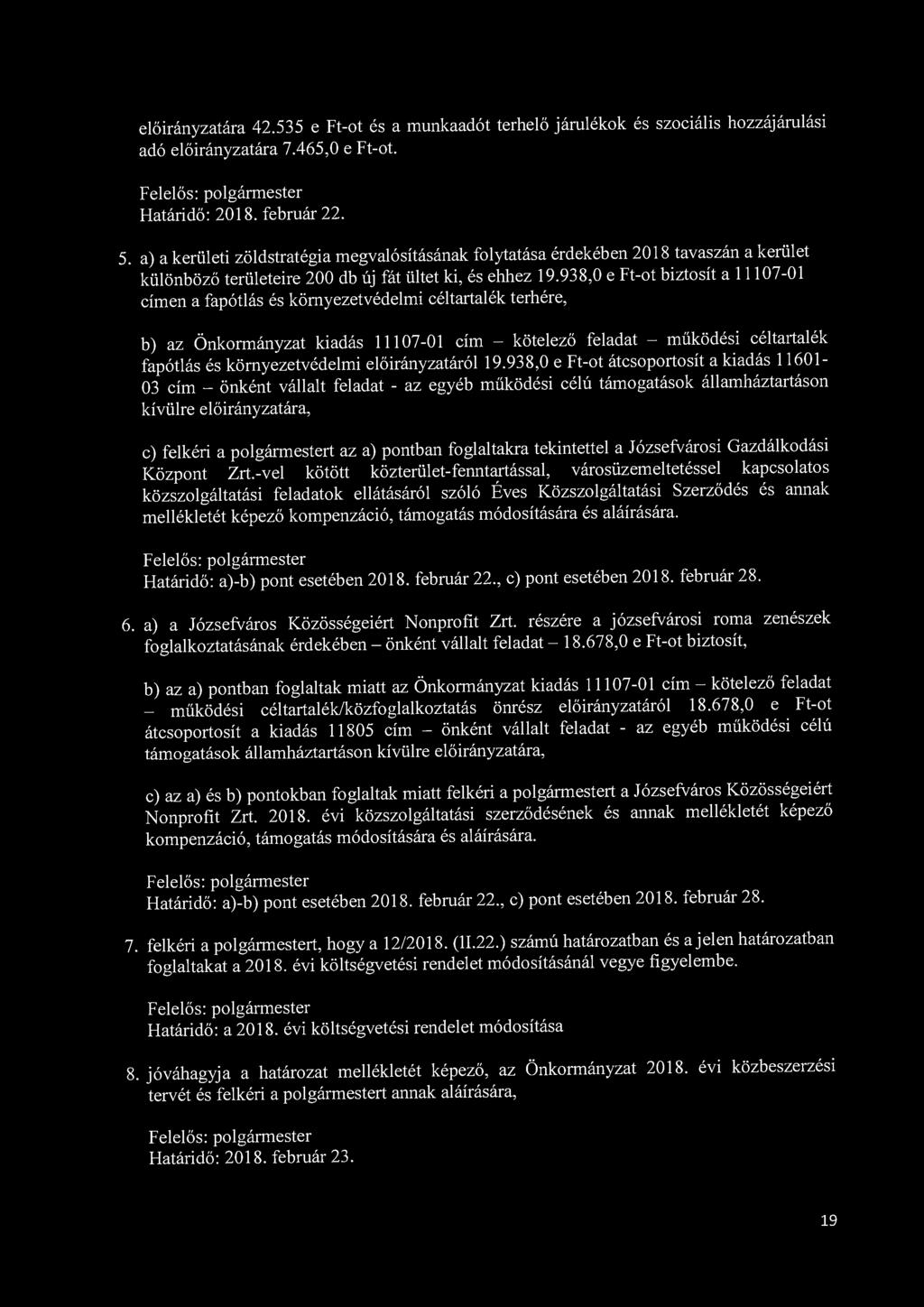 előirányzatára 42.535 e Ft-ot és a munkaadót terhelő járulékok és szociális hozzájárulási adó előirányzatára 7.465,0 e Ft-ot. 5.