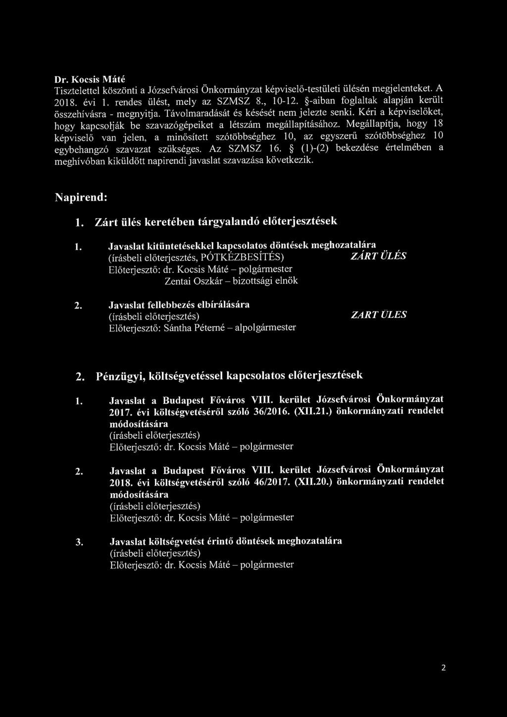 Tisztelettel köszönti a Józsefvárosi Önkormányzat képviselő-testületi ülésén megjelenteket. A 2018. évi 1. rendes ülést, mely az SZMSZ 8., 10-12.