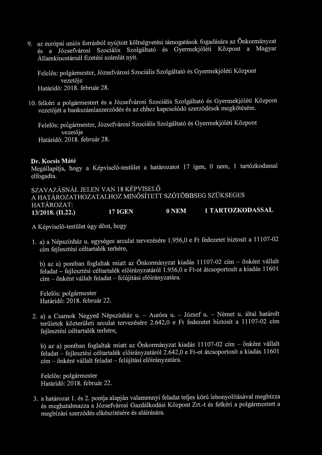 9. az európai uniós forrásból nyújtott költségvetési támogatások fogadására az Önkormányzat és a Józsefvárosi Szociális Szolgáltató és Gyermekjóléti Központ a Magyar Államkincstárnál fizetési számlát