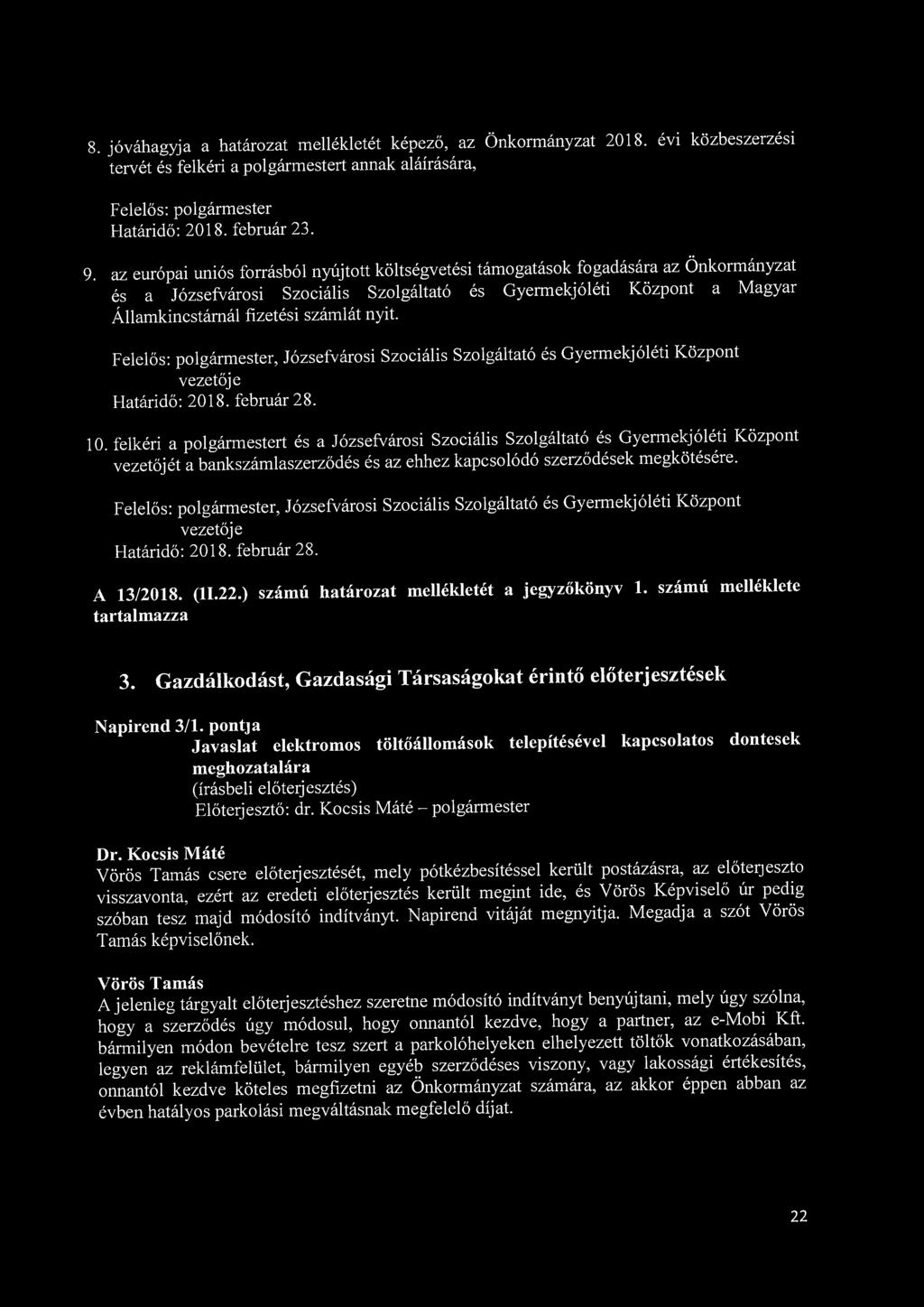 8. jóváhagyja a határozat mellékletét képező, az Önkormányzat 2018. évi közbeszerzési tervét és felkéri a polgármestert annak aláírására, Határidő: 2018. február 23. 9.