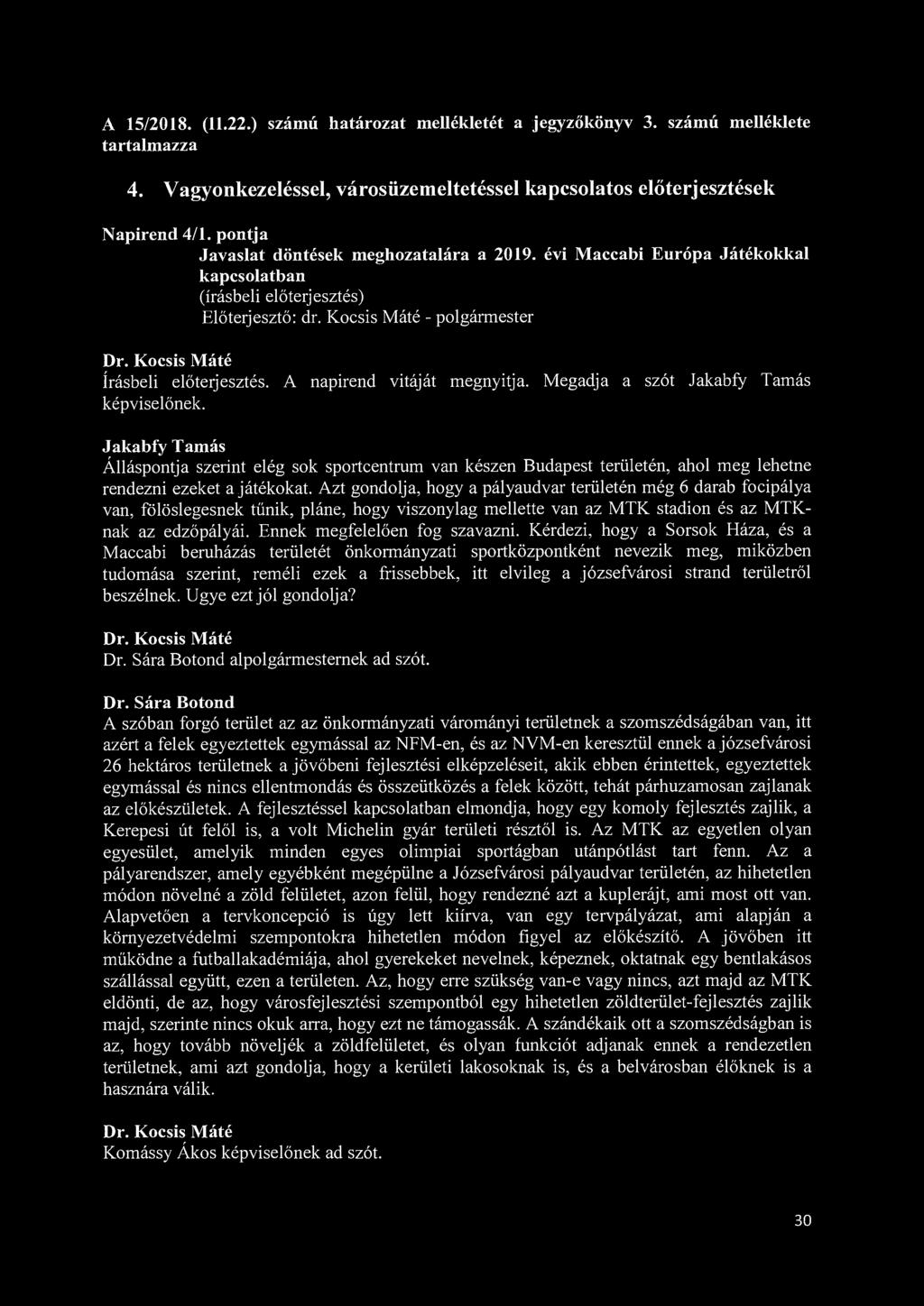 A 15/2018. (11.22.) számú határozat mellékletét a jegyzőkönyv 3. számú melléklete tartalmazza 4. Vagyonkezeléssel, városüzemeltetéssel kapcsolatos előterjesztések Napirend 4/1.