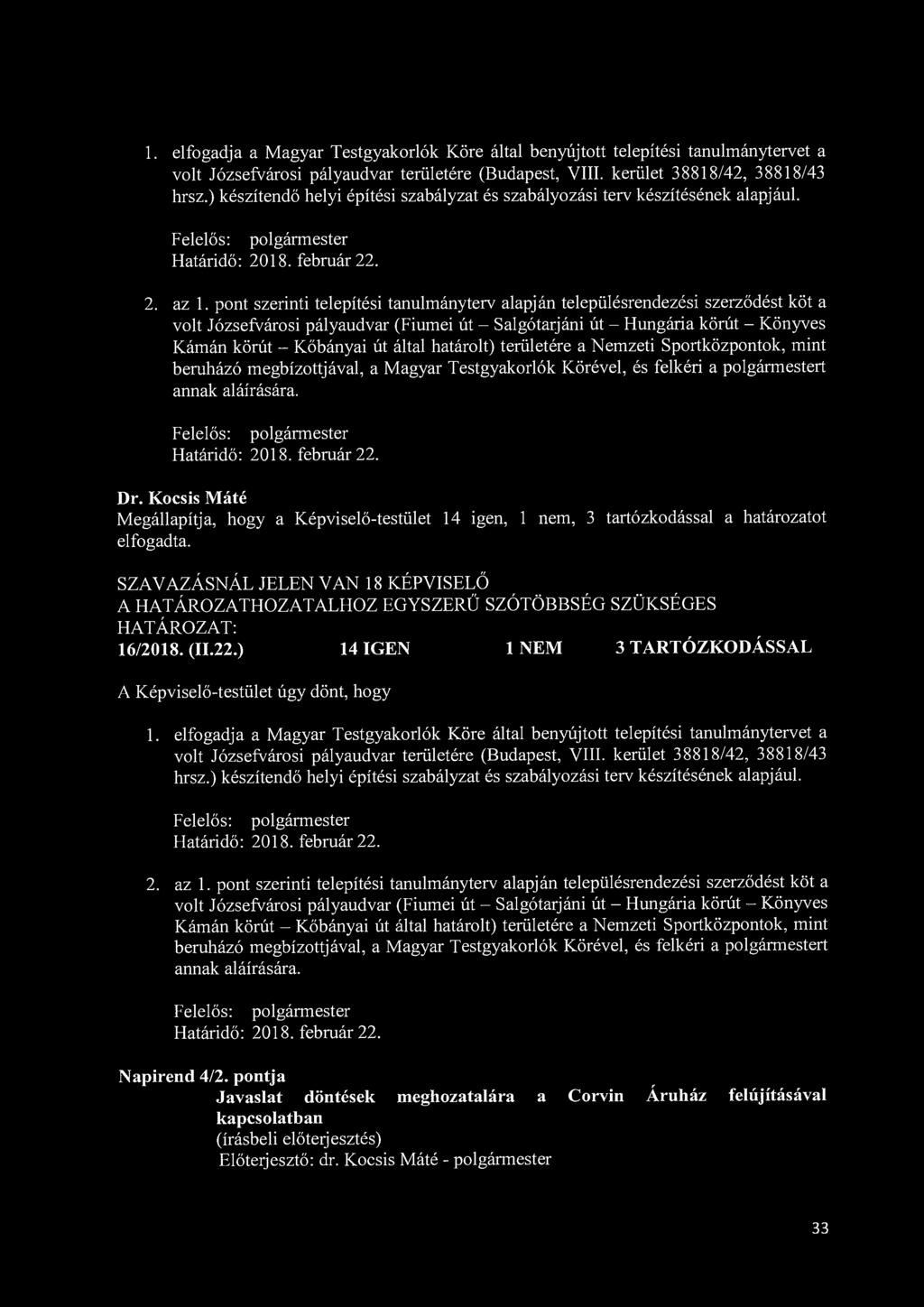 1. elfogadja a Magyar Testgyakorlók Köre által benyújtott telepítési tanulmánytervet a volt Józsefvárosi pályaudvar területére (Budapest, VIII. kerület 38818/42, 38818/43 hrsz.