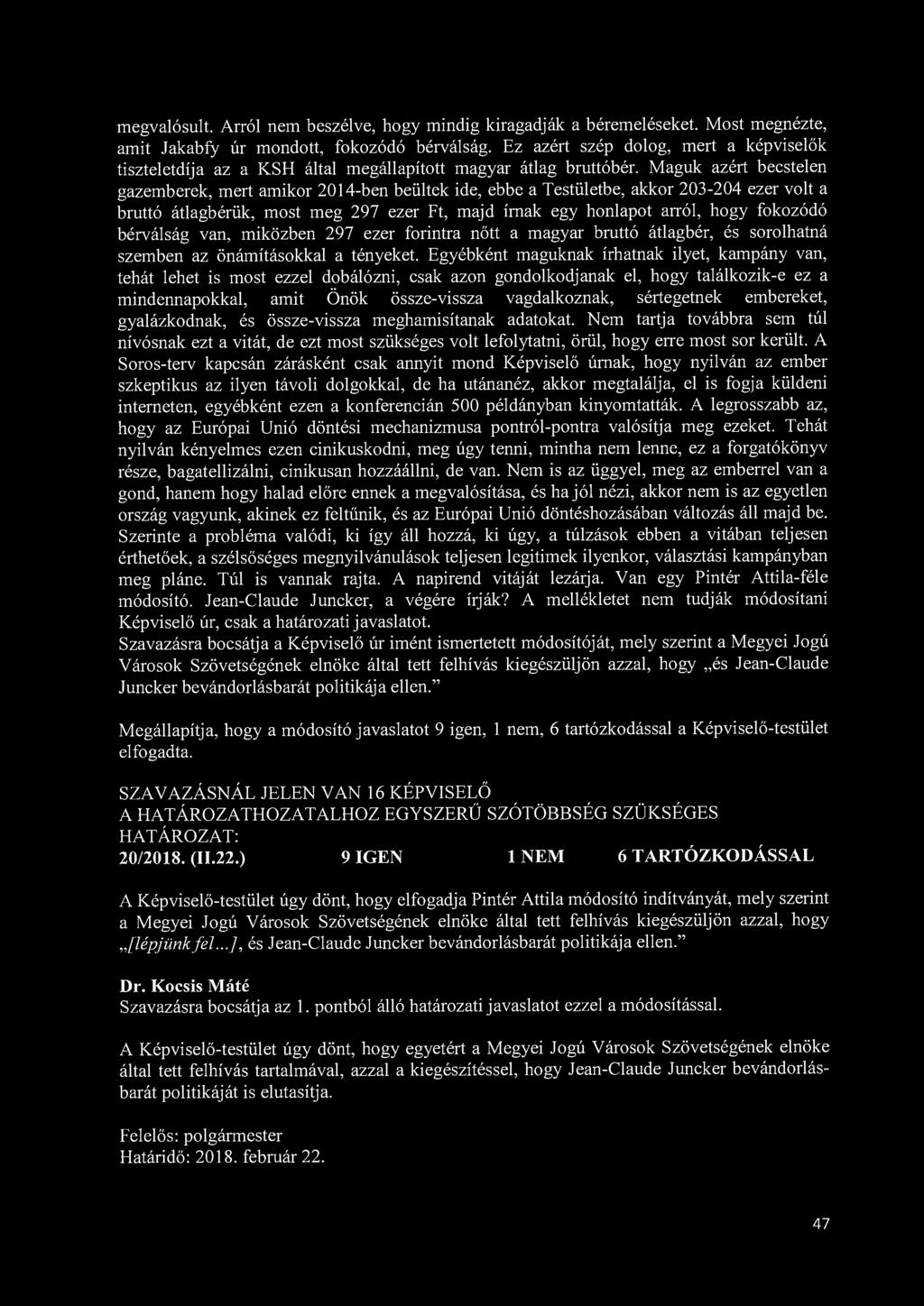 megvalósult. Arról nem beszélve, hogy mindig kiragadják a béremeléseket. Most megnézte, amit Jakabfy úr mondott, fokozódó bérválság.