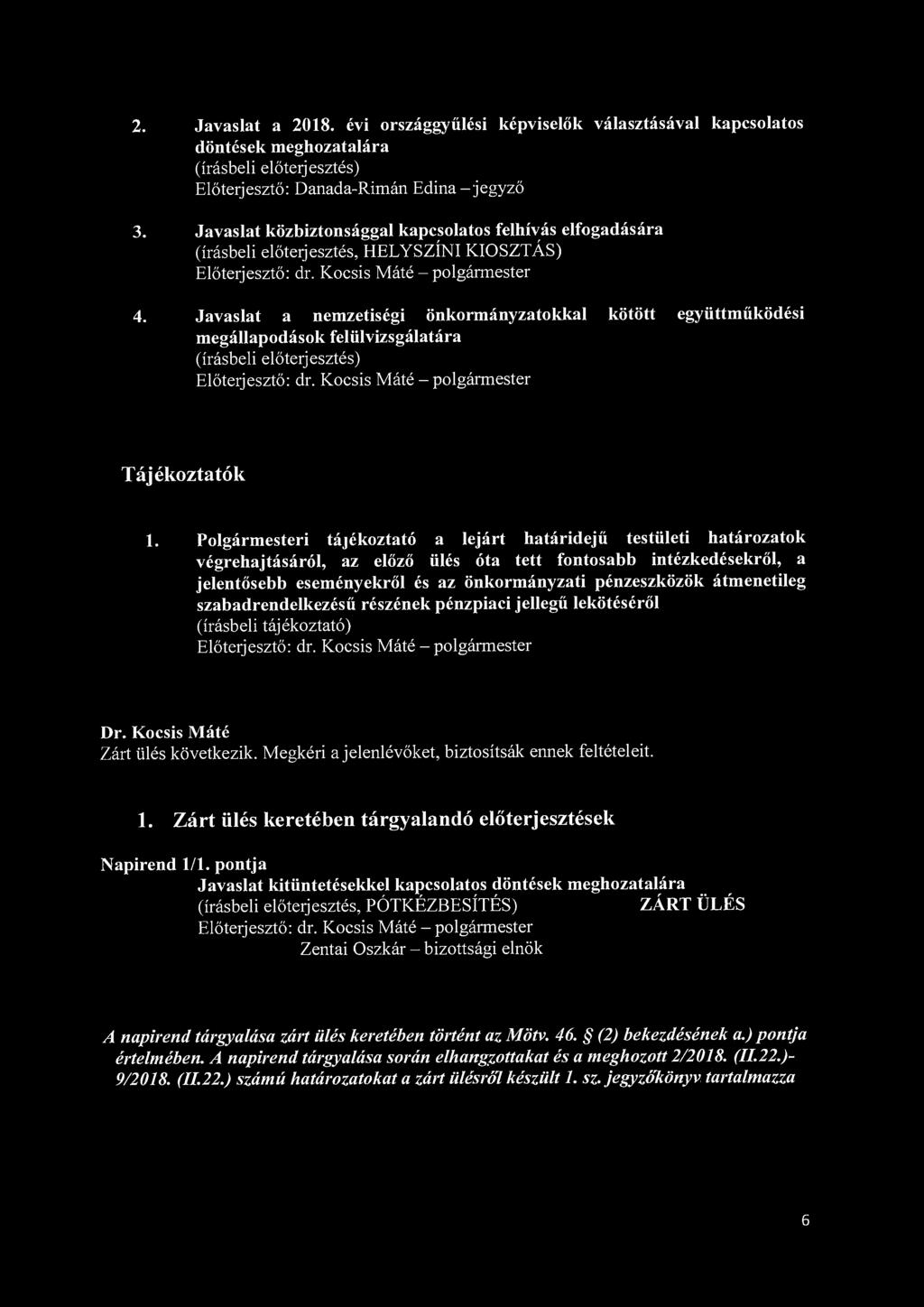 2. Javaslat a 2018. évi országgyűlési képviselők választásával kapcsolatos döntések meghozatalára Előterjesztő: Danada-Rimán Edina-jegyző 3.