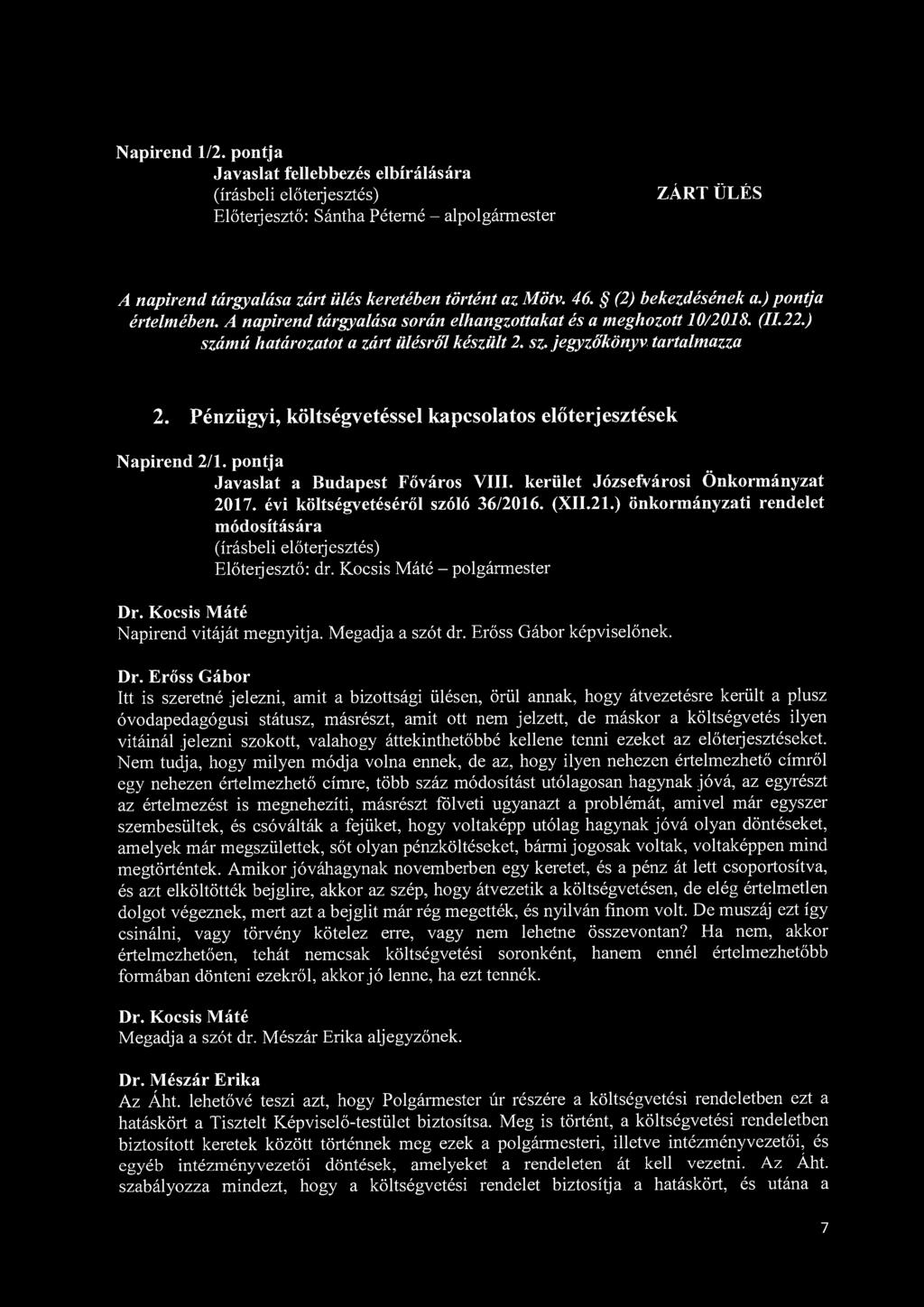 Napirend 1/2. pontja Javaslat fellebbezés elbírálására Előterjesztő: Sántha Péterné - alpolgármester ZÁRT ÜLÉS A napirend tárgyalása zárt ülés keretében történt az Mötv. 46. (2) bekezdésének a.