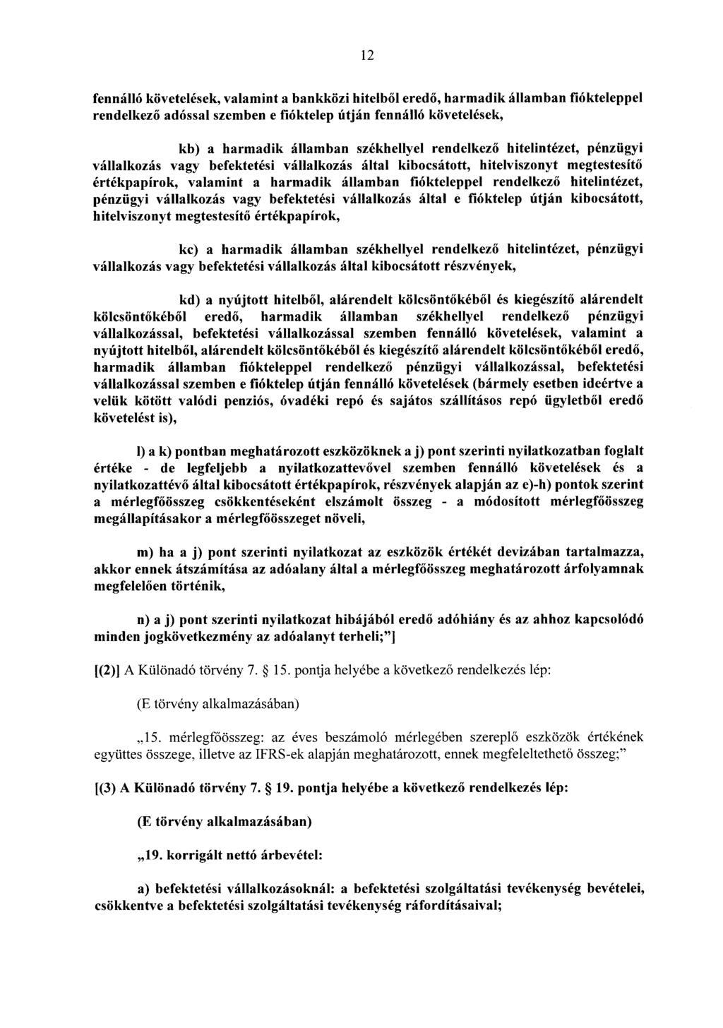 12 fennálló követelések, valamint a bankközi hitelből eredő, harmadik államban fiókteleppel rendelkező adóssal szemben e fióktelep útján fennálló követelések, kb) a harmadik államban székhellyel