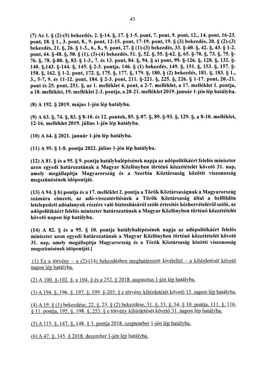 45 (7) Az 1. (2)-(5) bekezdés, 2. -14., 17. 1-5. pont, 7. pont, 9. pont, 12., 14. pont, 16-23. pont, 18. 1., 3. pont, 8., 9. pont, 12-15. pont, 17-19. pont, 19. (3) bekezdés, 20. (2)-(3) bekezdés, 21.
