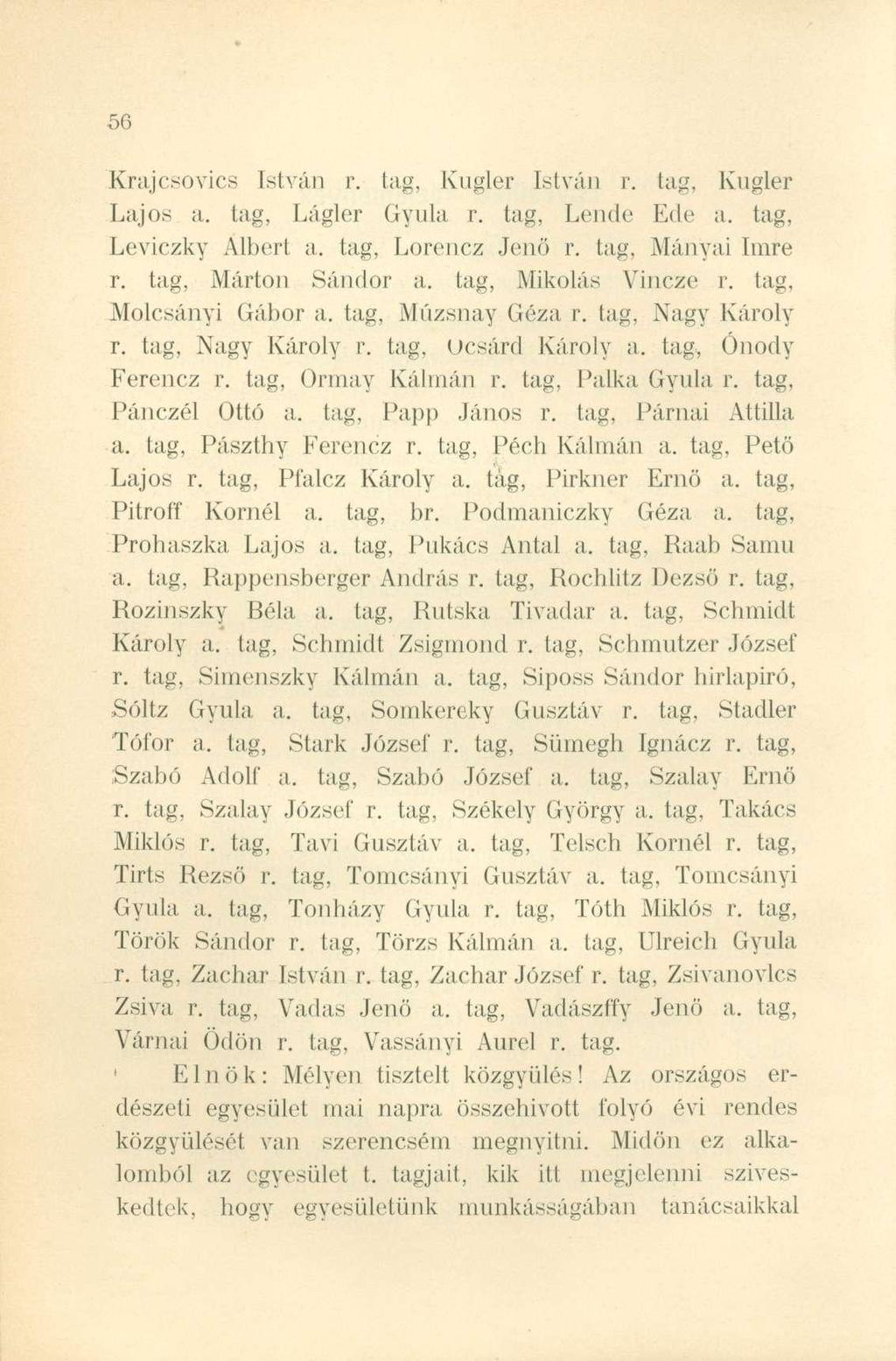 Krajcsovics István r. tag, Kugler István r. tag, Kugler Lajos a. tag, Lágler Gyula r. tag, Lende Ede a. tag, Leviczky Albert a. tag, Lorencz Jenő r. tag, Mányai Imre r. tag, Márton Sándor a.