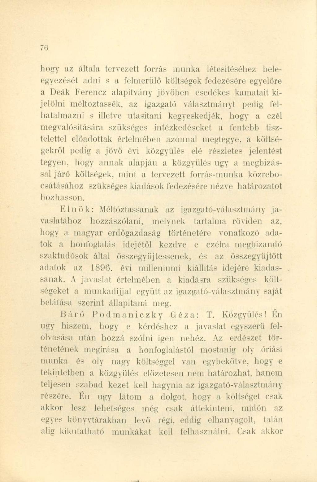 hogy az általa tervezett forrás munka létesítéséhez beleegyezését adni s a felmerülő költségek fedezésére egyelőre a Deák Ferencz alapitvány jövőben esedékes kamatait kijelölni méltóztassék, az