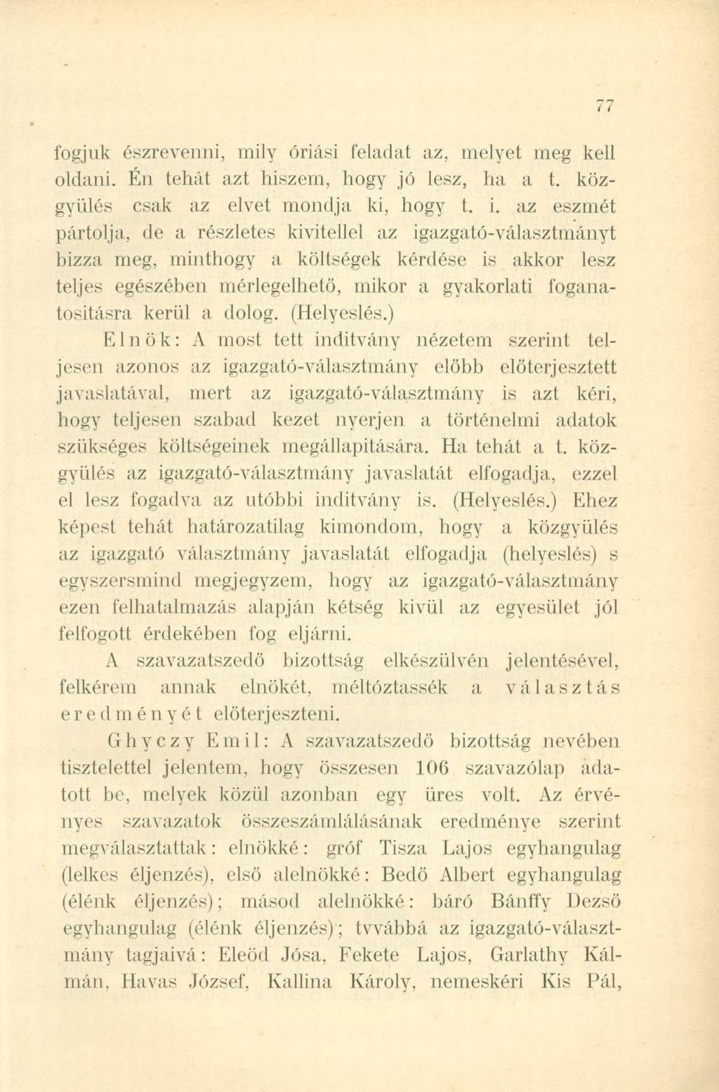 fogjuk észrevenni, mily óriási feladat az, melyet meg kell oldani. Én tehát azt hiszem, hogy jó lesz, ha a t. közgyűlés csak az elvet mondja ki, hogy t. i.