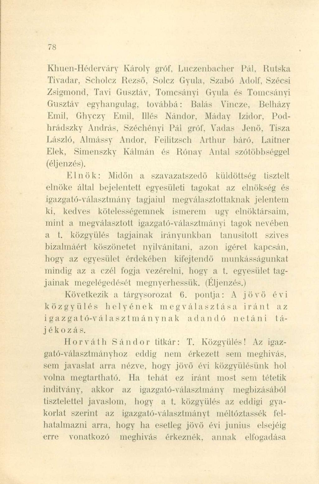 Khuen-Héderváry Károly gróf, Luczenbacher Pál, Rutska Tivadar, Scholcz Rezső, Solcz Gyula, Szabó Adolf, Szécsi Zsigmond, Tavi Gusztáv, Tomcsányi Gyula és Tomcsányi Gusztáv egyhangúlag, továbbá: Hálás