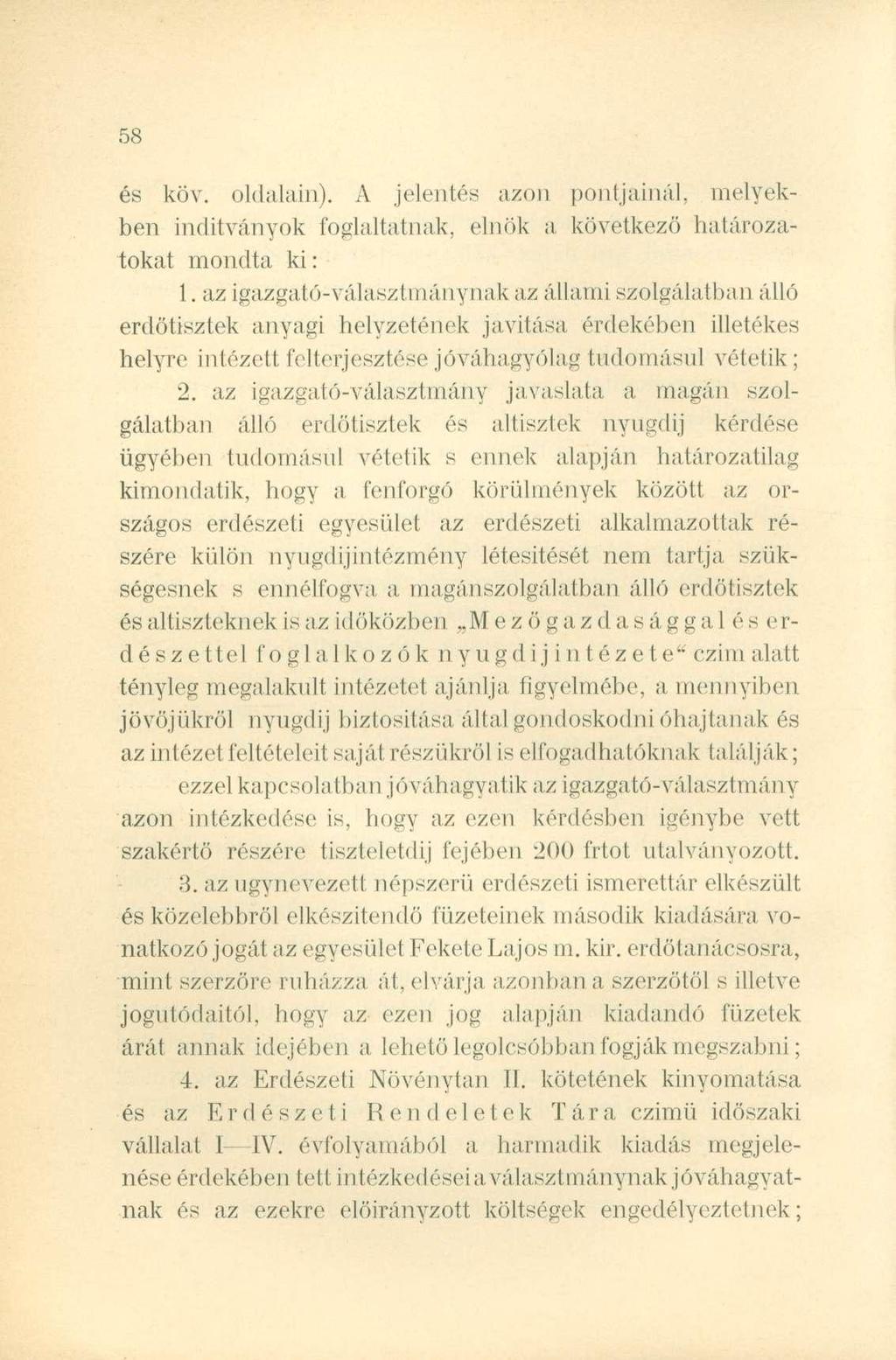 és köv. oldalain). A jelentés azon pontjainál, melyekben indítványok foglaltatnak, elnök a következő határozatokat mondta ki: 1.