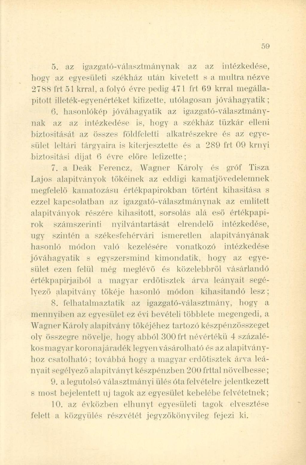 5. az igazgató-választmánynak az az intézkedése, hogy az egyesületi székház után kivetett s a múltra nézve 2788 frt 51 krral, a folyó évre pedig 471 frt 69 krral megállapított illeték-egyenértéket