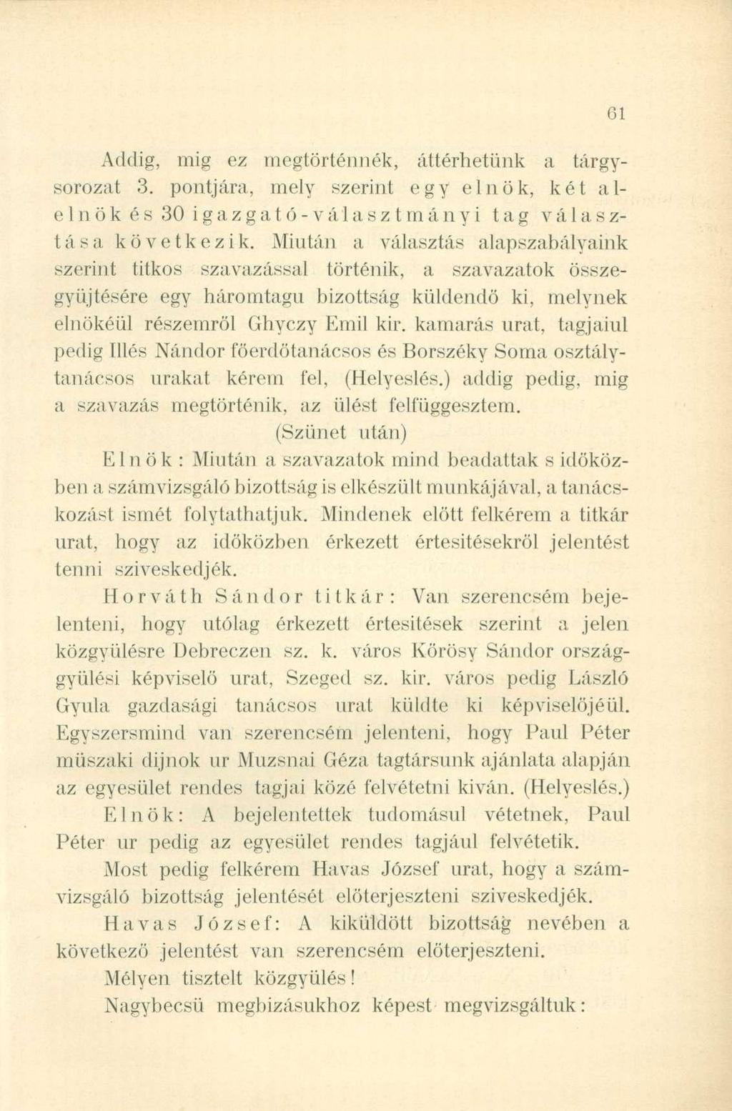 Addig, mig ez megtörténnék, áttérhetünk a tárgysorozat 3. pontjára, mely szerint egy elnök, két alelnök és 30 igazgatő-választmányi tag válásztása következik.