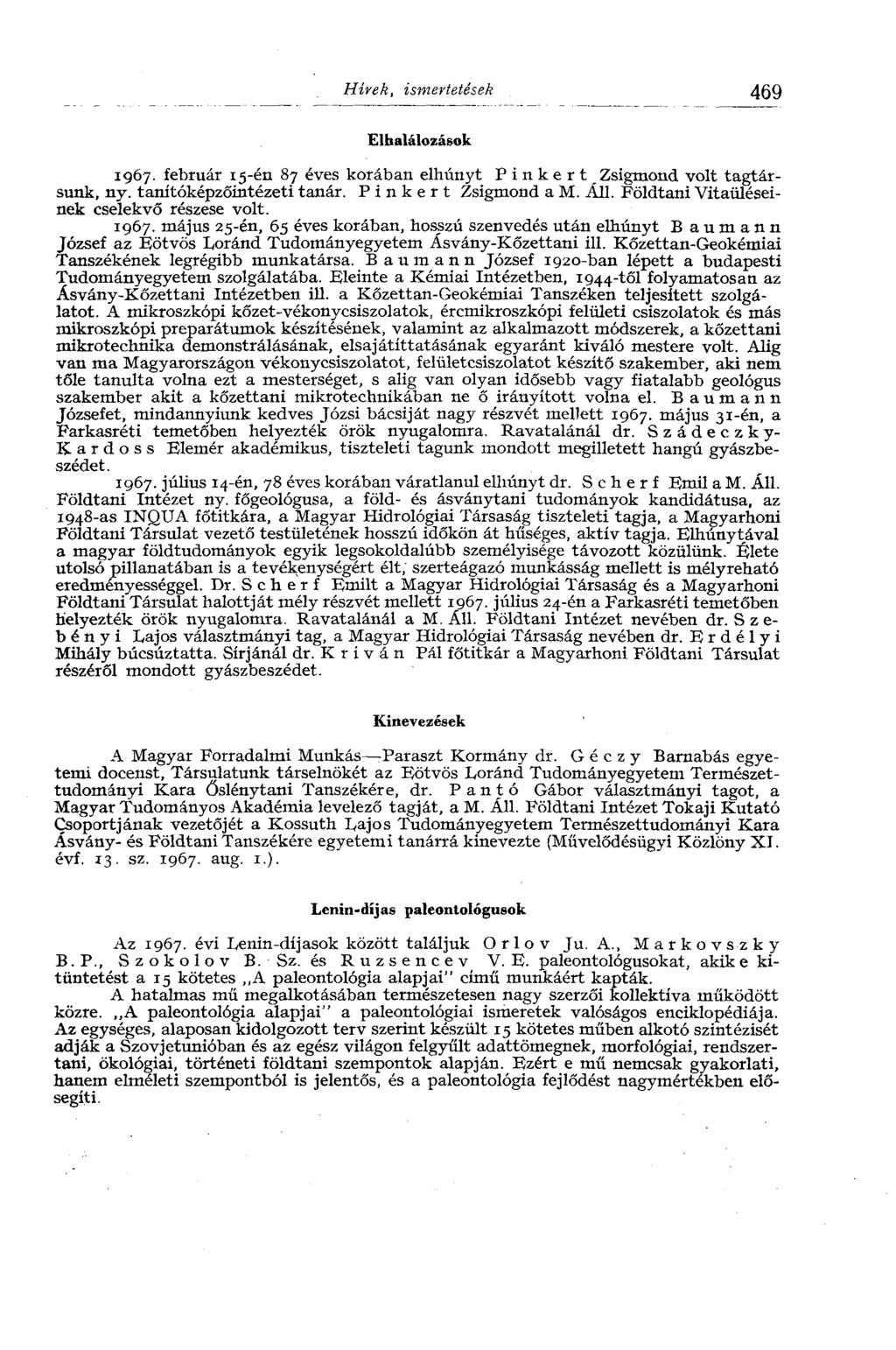 Hívek, ismertetések 469 Elhalálozások 1967. február 15-én 87 éves korában elhunyt Pinker t Zsigmond volt tagtársunk, ny. tanítóképzőintézeti tanár. P i n к e r t Zsigmond a M. Áll.