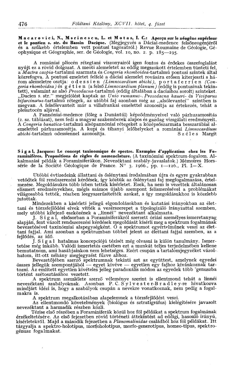476 Földtani Közlöny, XCVI1. kötet, 4. füzet И а с а г о v i с i, N., M s r i n e s с u, L. et M о t a s, I. C: Aperçu sur le néogêne supérieur et le pontién s. str. du Bassin Dacique.
