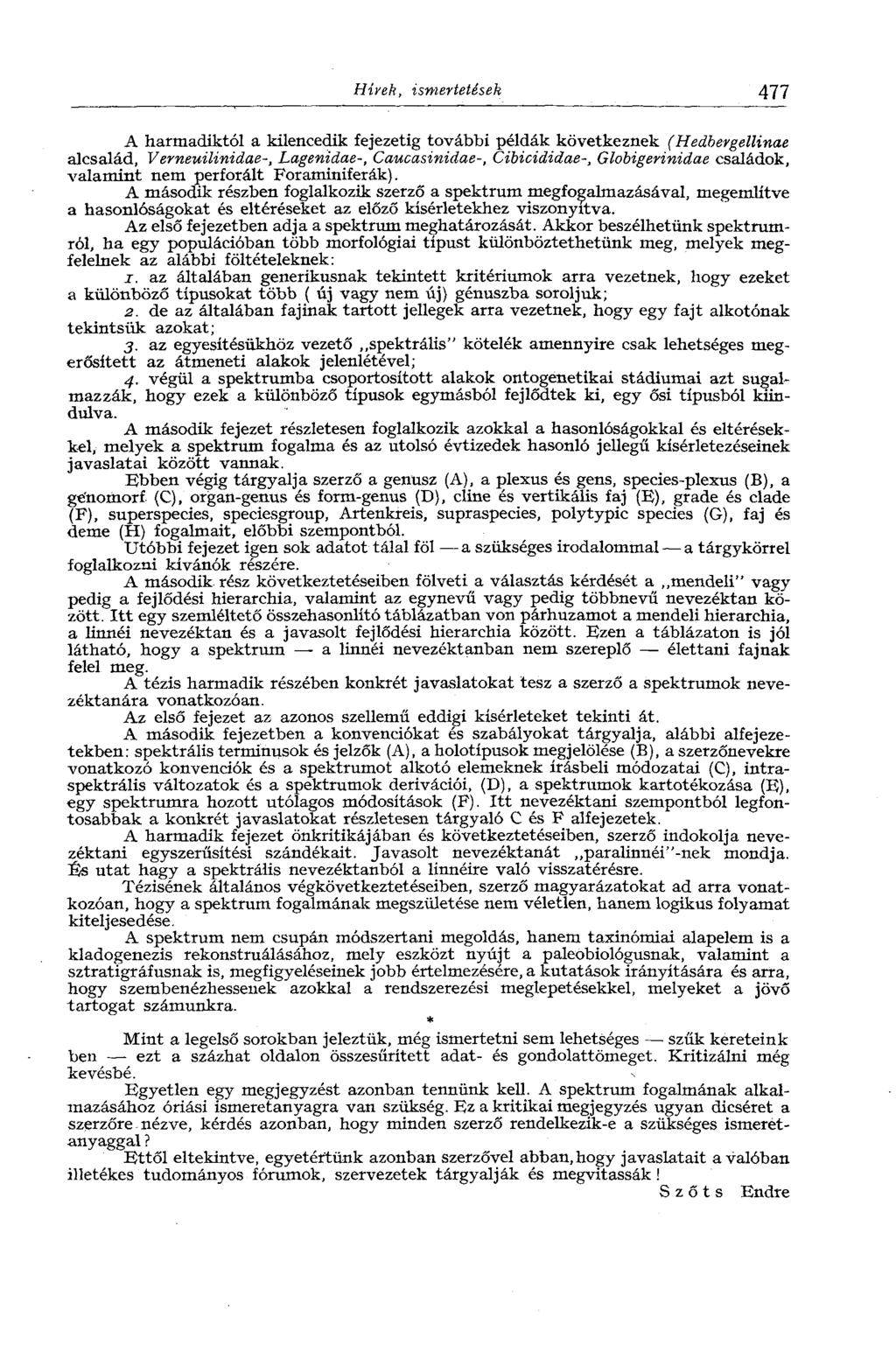 Hírek, ismertetések All A harmadiktól a kilencedik fejezetig további példák következnek (Hedbergellinae alcsalád, Vemeuilinidae-, Lagenidae-, Caucasinidae-, Cibicididae-, Globigerinidae családok,