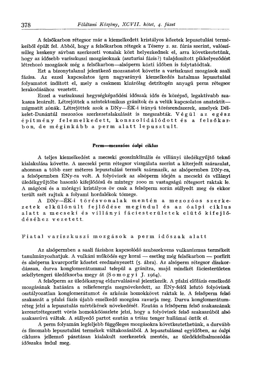 378 Földtani Közlöny, XCVII. kötet, 4. füzet A felsőkarbem rétegsor már a kiemelkedett kristályos kőzetek lepusztulási termékeiből épült fel. Abból, hogy a felsőkarbon rétegek a Téseny 2. sz.