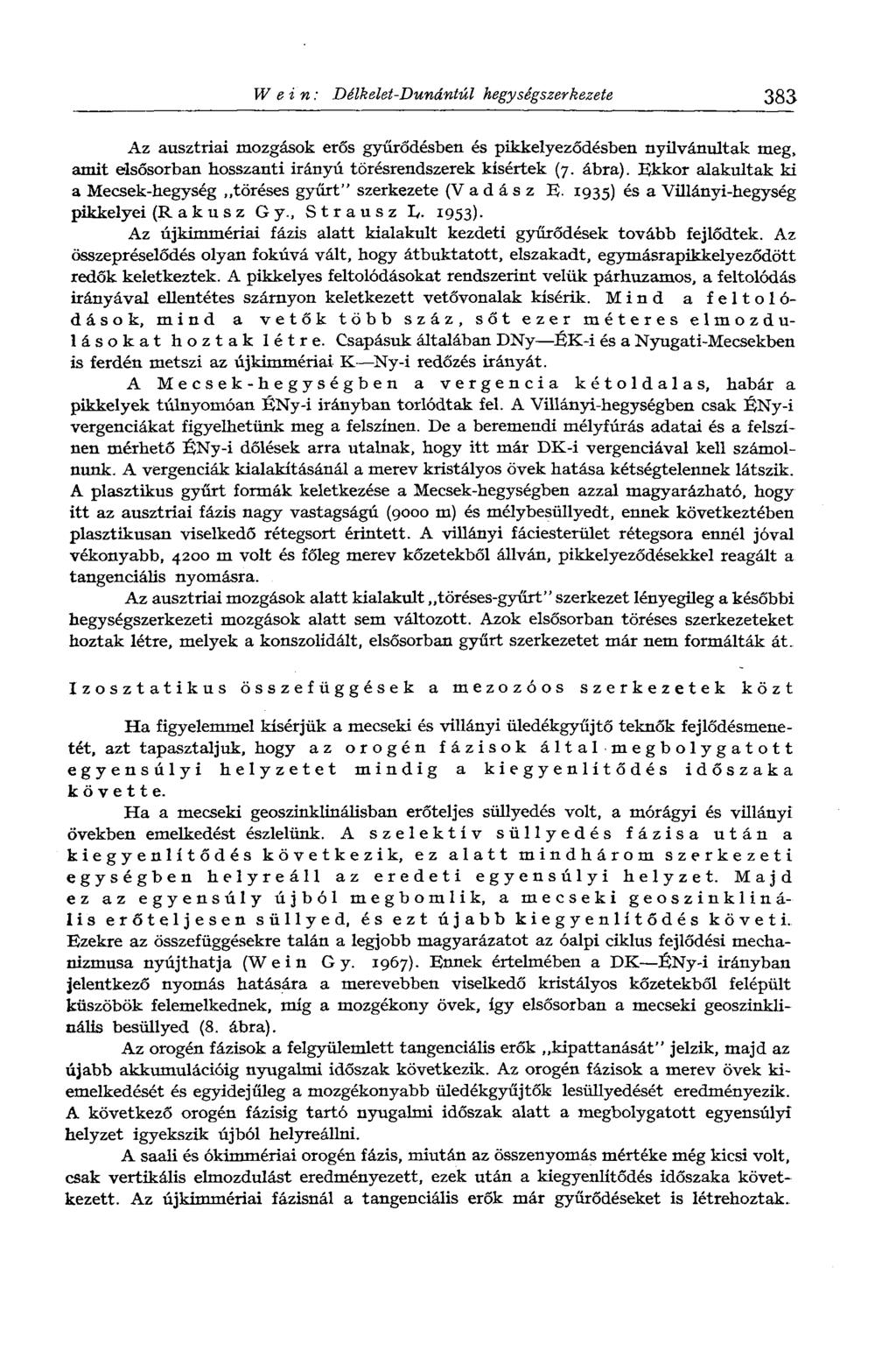 Wein: Délkelet-Dunántúl hegységszerkezete 383 Az ausztriai mozgások erős gyűrődésben és pikkelyeződésben nyilvánultak meg, amit elsősorban hosszanti irányú törésrendszerek kísértek (7. ábra).