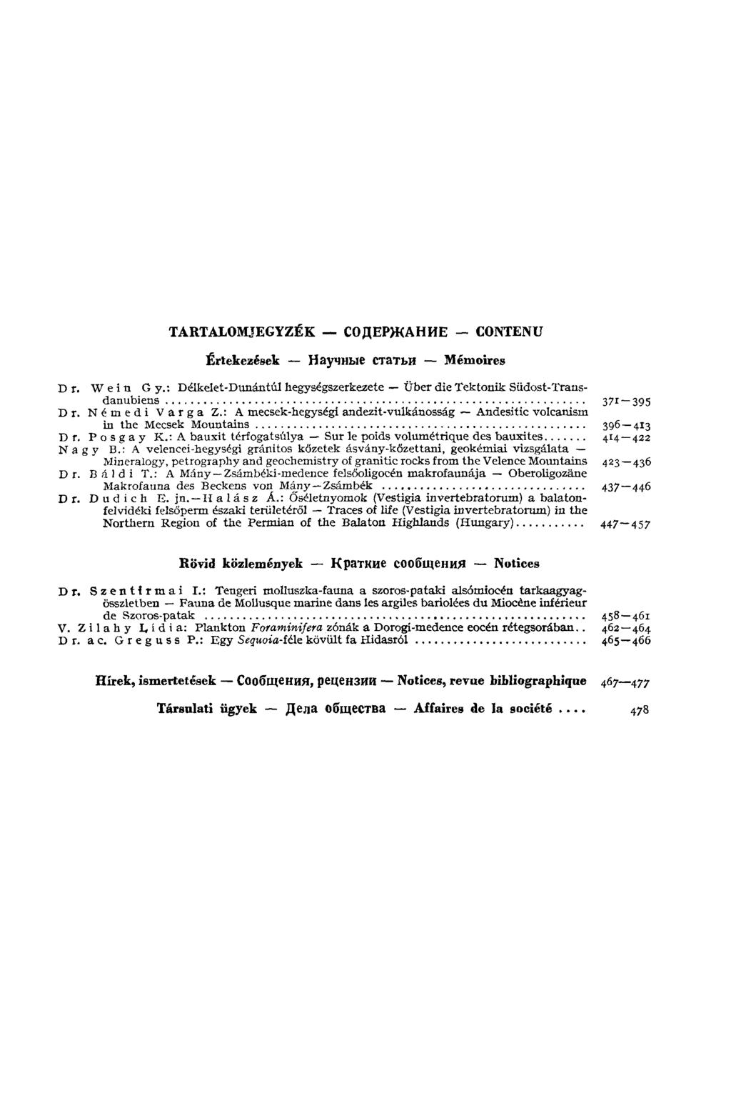 TARTALOMJEGYZÉK СОДЕРЖАНИЕ CONTENU Értekezések Научные статьи Mémoires Dr. Wein G y.: Délkelet-Dunántúl hegységszerkezete Über die Tektonik Südost-Transdanubiens 37 r ~395 Dr. Némedi Varga Z.