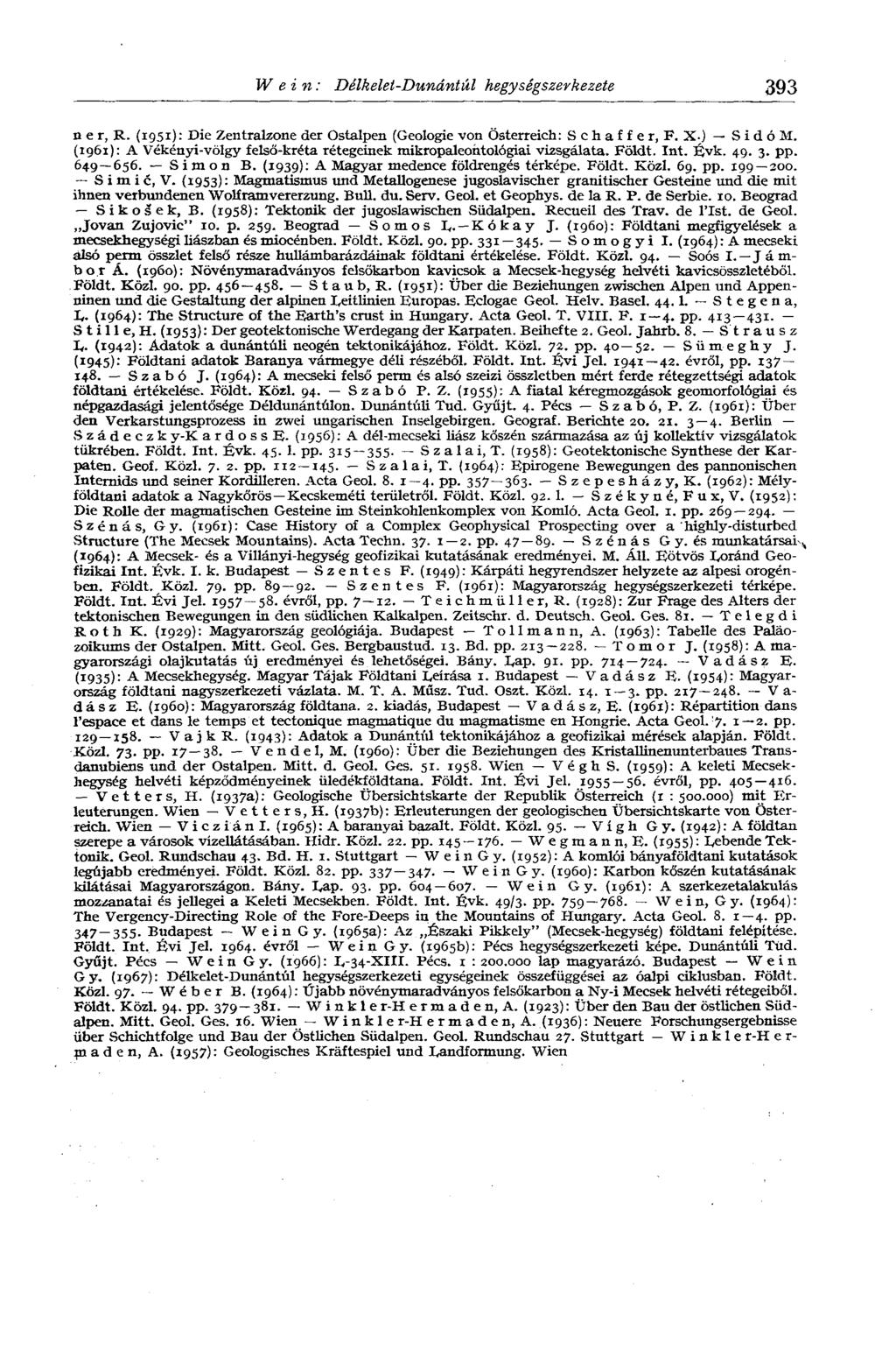 Wein: Délkelet-Dunántúl hegységszerkezete 393 n e r, R. (1951): Die Zentralzone der Ostalpen (Geologie von Österreich: Schaffer, F. X.) S i d ó M.