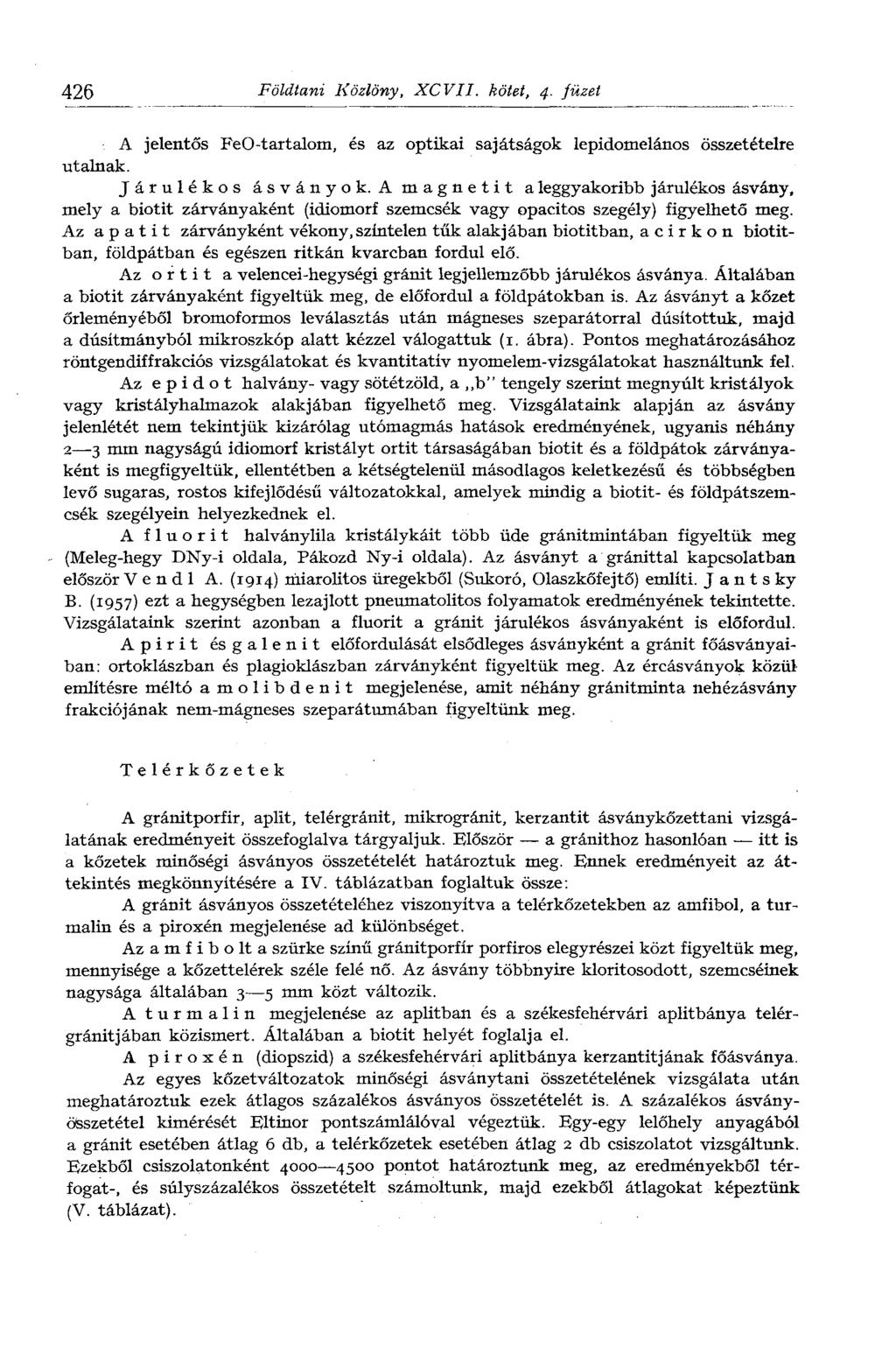426 Földtani Közlöny, XCVII. kötet, 4. füzet A jelentős FeO-tartalom, és az optikai sajátságok lepidomelános összetételre utalnak. Járulékos ásványok.