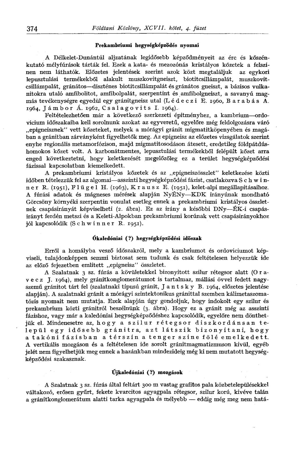374 Földtani Közlöny, XCVII. kötet, 4. füzet Prekambriumi hegységképződés nyomai A Délkelet-Dunántúl aljzatának legidősebb képződményeit az érc és kőszénkutató mélyfúrások tárták fel.