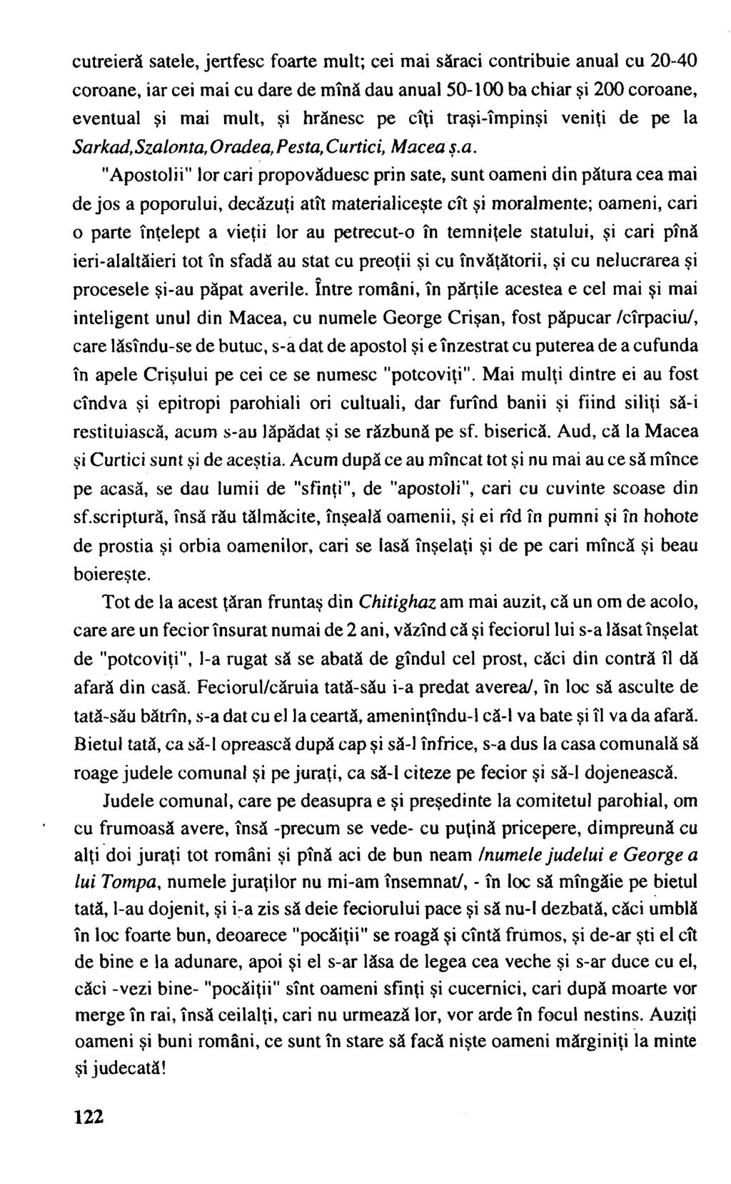 cutreieră satele, jertfesc foarte mult; cei mai săraci contribuie anual cu 20-40 coroane, iar cei mai cu dare de mînă dau anual 50-100 ba chiar şi 200 coroane, eventual şi mai mult, şi hrănesc pe
