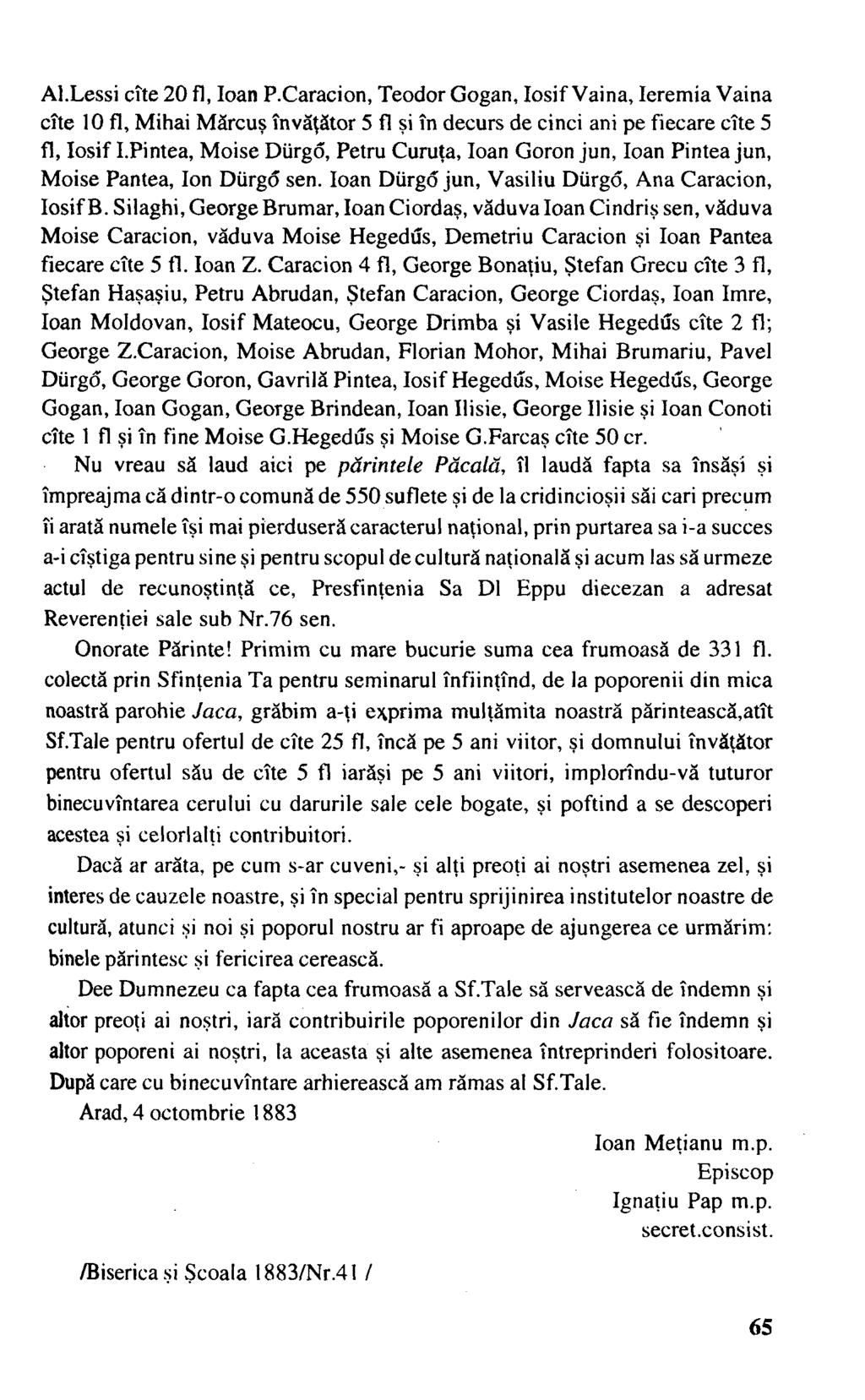 Al.Lessi cîte 20 fi, Ioan P.Caracion, Teodor Gogan, Iosif Vaina, Ieremia Vaina cíte 10 fi, Mihai Mărcuş învăţător 5 fi şi în decurs de cinci ani pe fiecare cîte 5 fi, Iosif I.