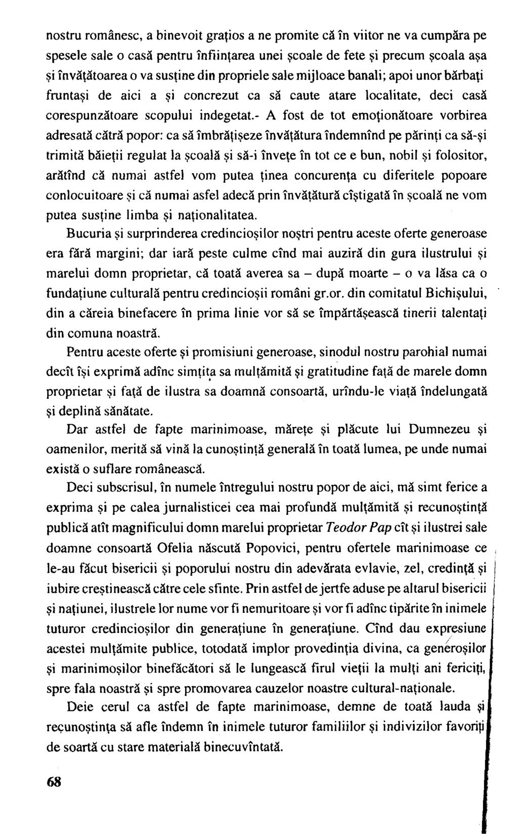 nostru românesc, a binevoit graţios a ne promite că în viitor ne va cumpăra pe spesele sale o casă pentru înfiinţarea unei scoale de fete şi precum şcoala aşa şi învăţătoarea o va susţine din