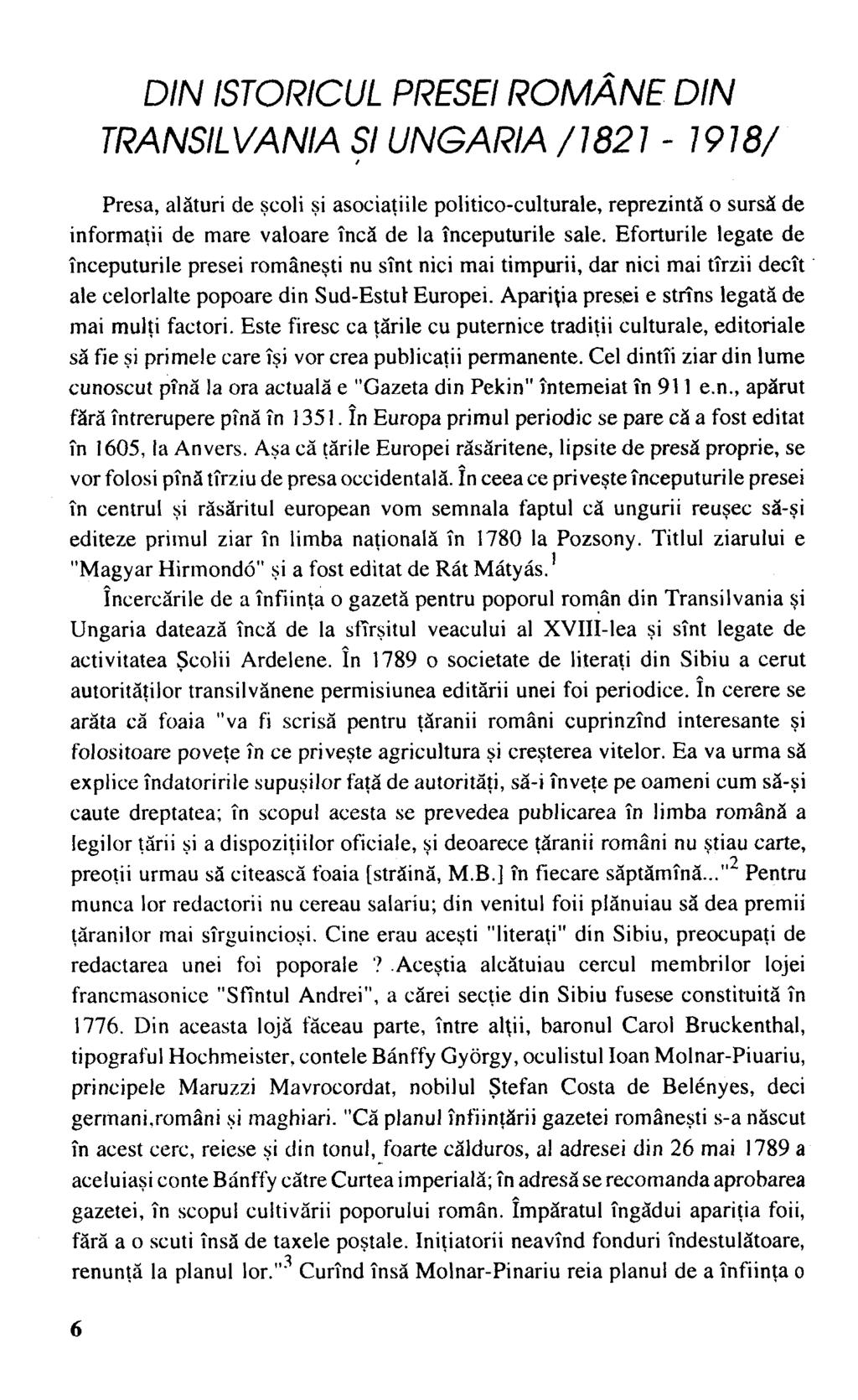 DIN ISTORICUL PRESEI ROM ÂNE DIN TRANSILVANIA SI UNGARIA/1821-1918/ Presa, alături de şcoli şi asociaţiile politico-culturale, reprezintă o sursă de informaţii de mare valoare încă de la începuturile